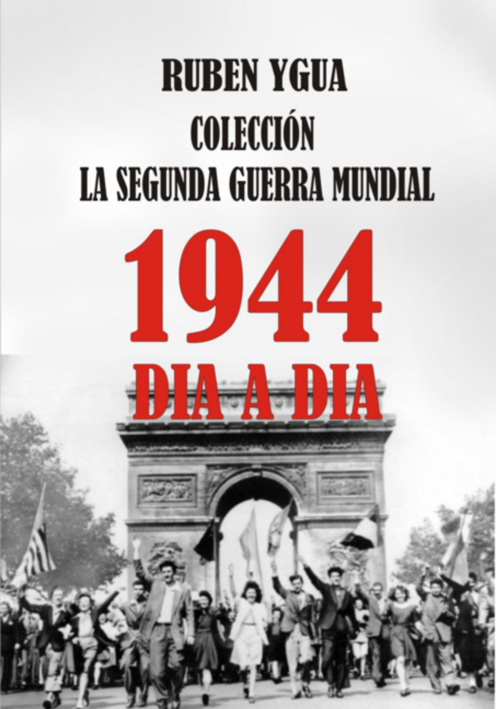 1944- La Segunda Guerra Mundial Dia A Dia