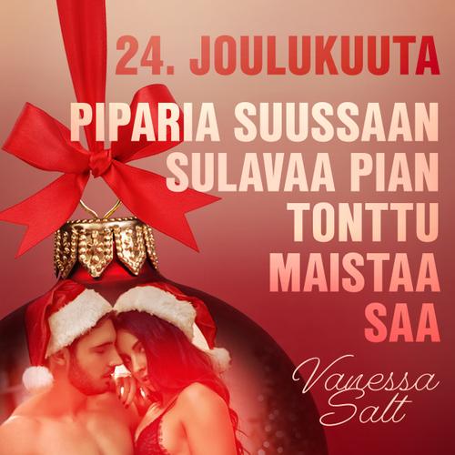 24. joulukuuta: Piparia suussaan sulavaa pian tonttu maistaa saa – eroottinen joulukalenteri