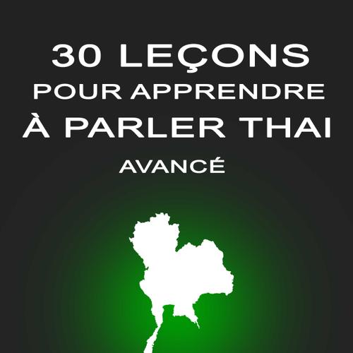 30 Leçons pour Apprendre à Parler Thaï Avancé