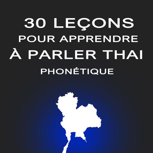 30 Leçons pour Apprendre à Parler Thaï Phonétique