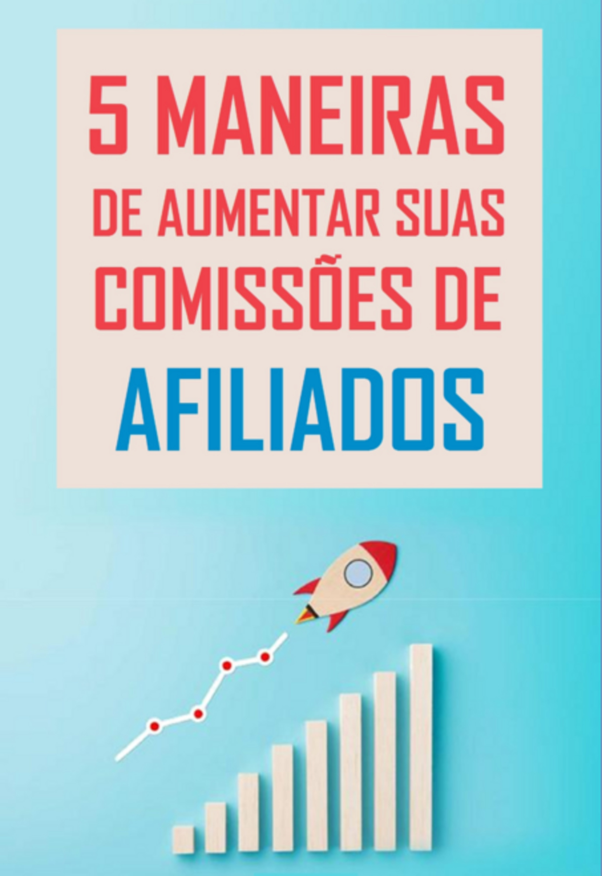 5 Maneiras De Aumentar Suas Comissões De Afiliados