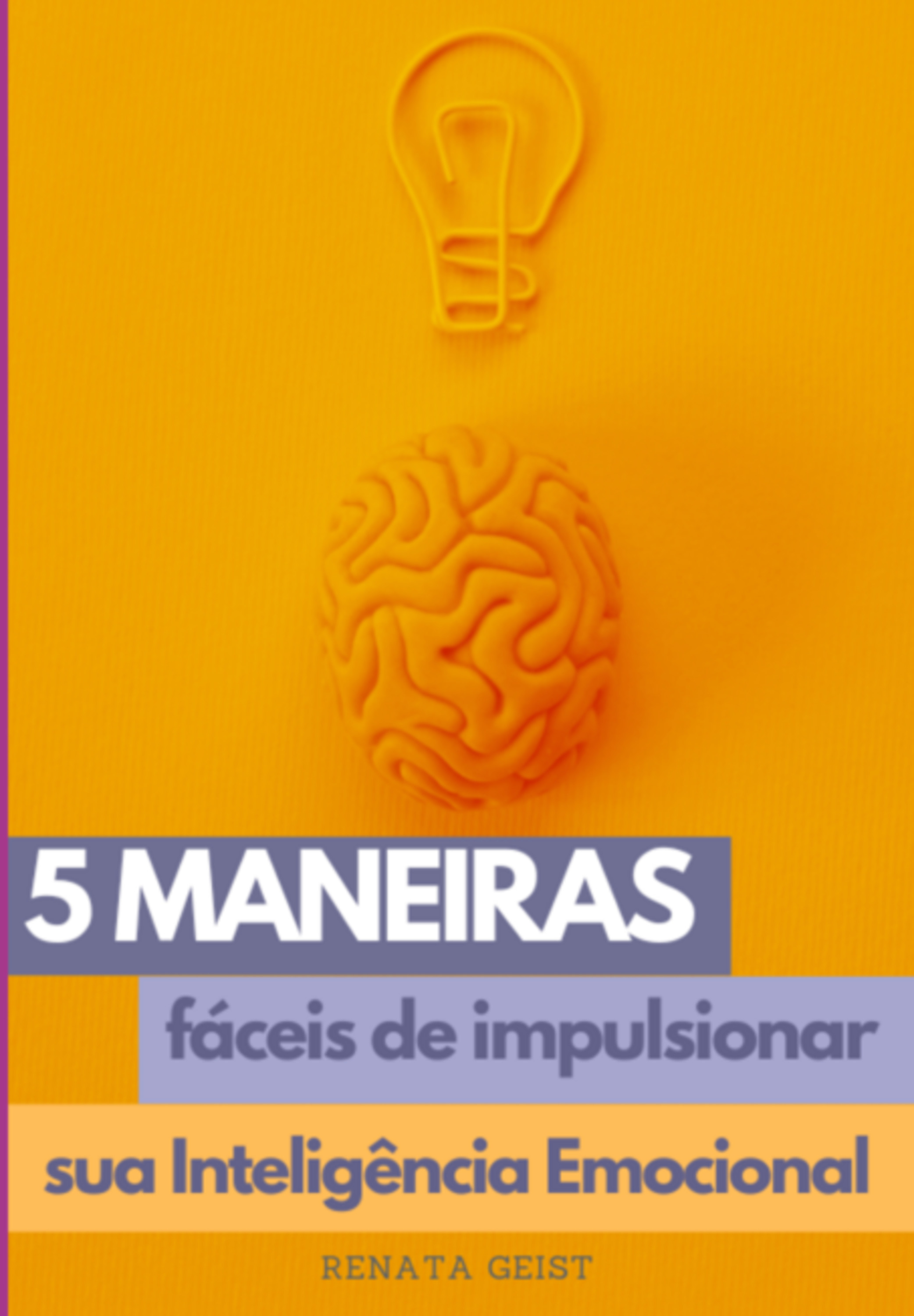 5 Maneiras Fáceis De Impulsionar Sua Inteligência Emocional