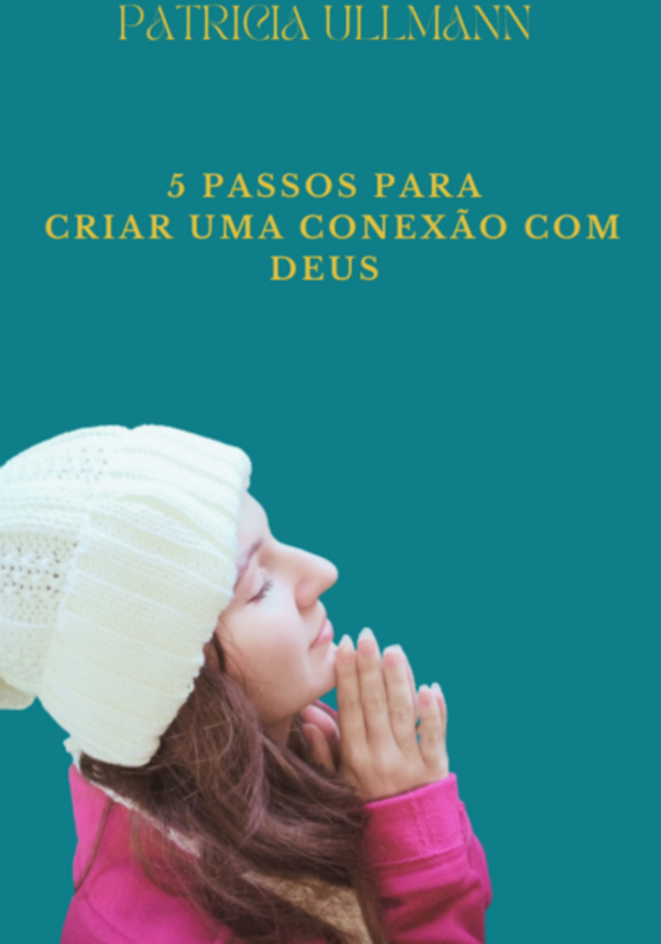 5 Passos Para Criar Uma Conexão Com Deus