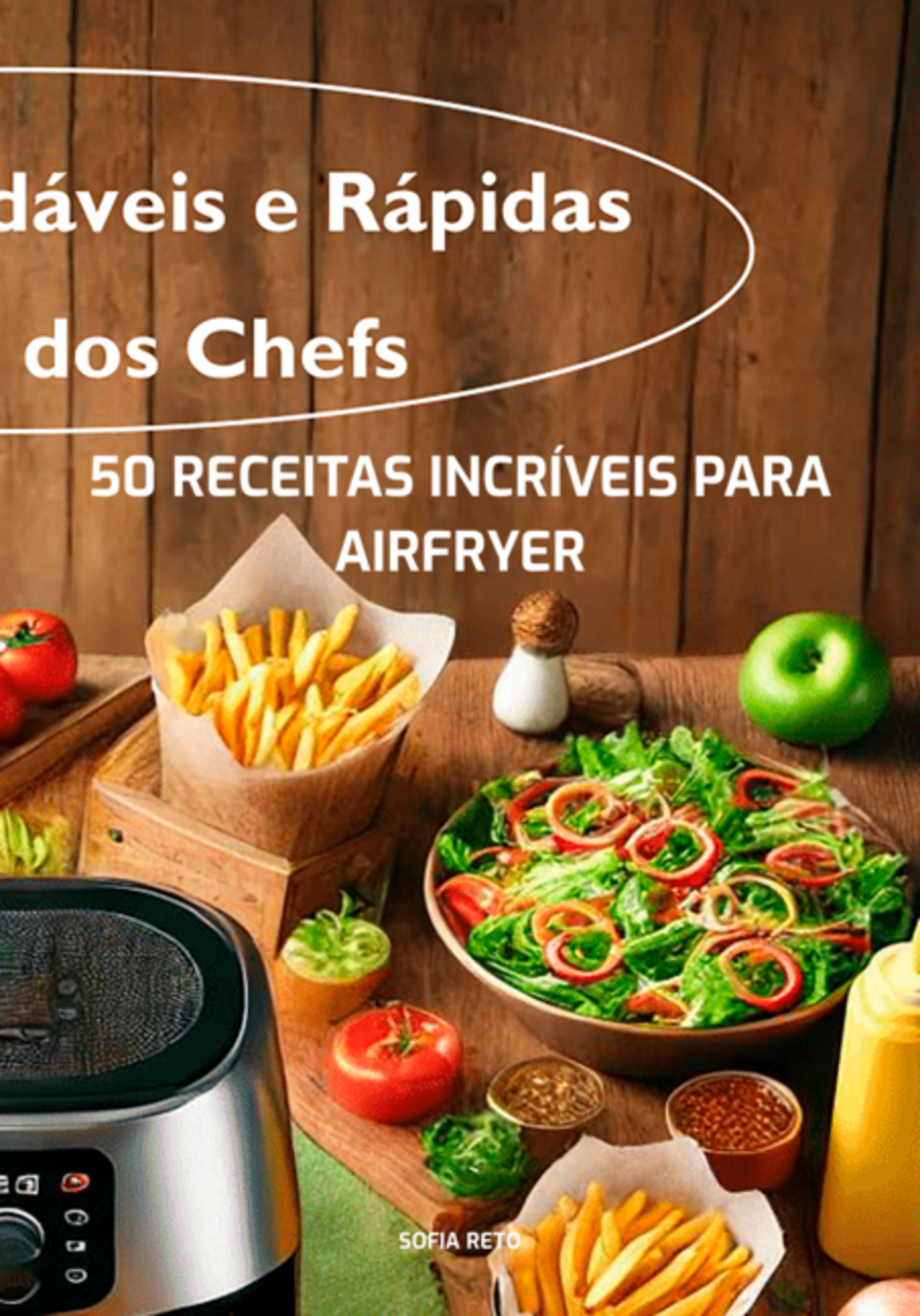 50 Receitas Incríveis Para Airfryer: Deliciosas, Saudáveis E Fáceis De Fazer Em Poucos Minutos