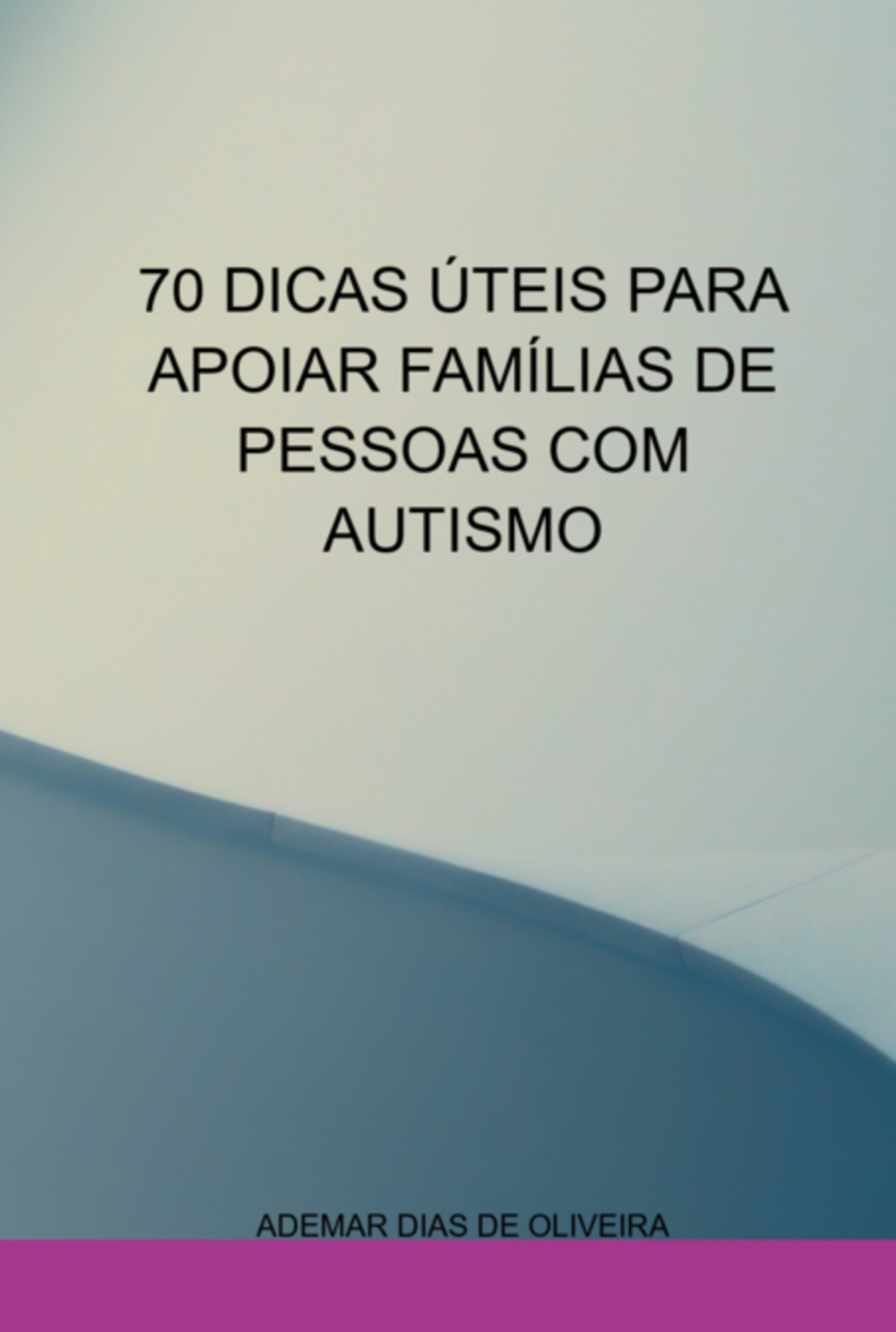 70 Dicas Úteis Para Apoiar Famílias De Pessoas Com Autismo