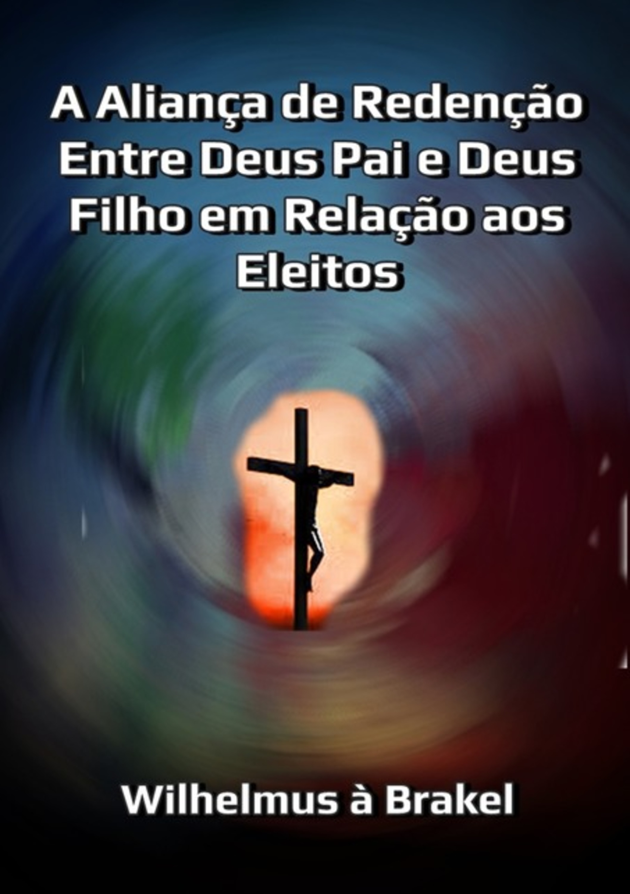 A Aliança De Redenção Entre Deus Pai E Deus Filho Em Relação Aos Eleitos