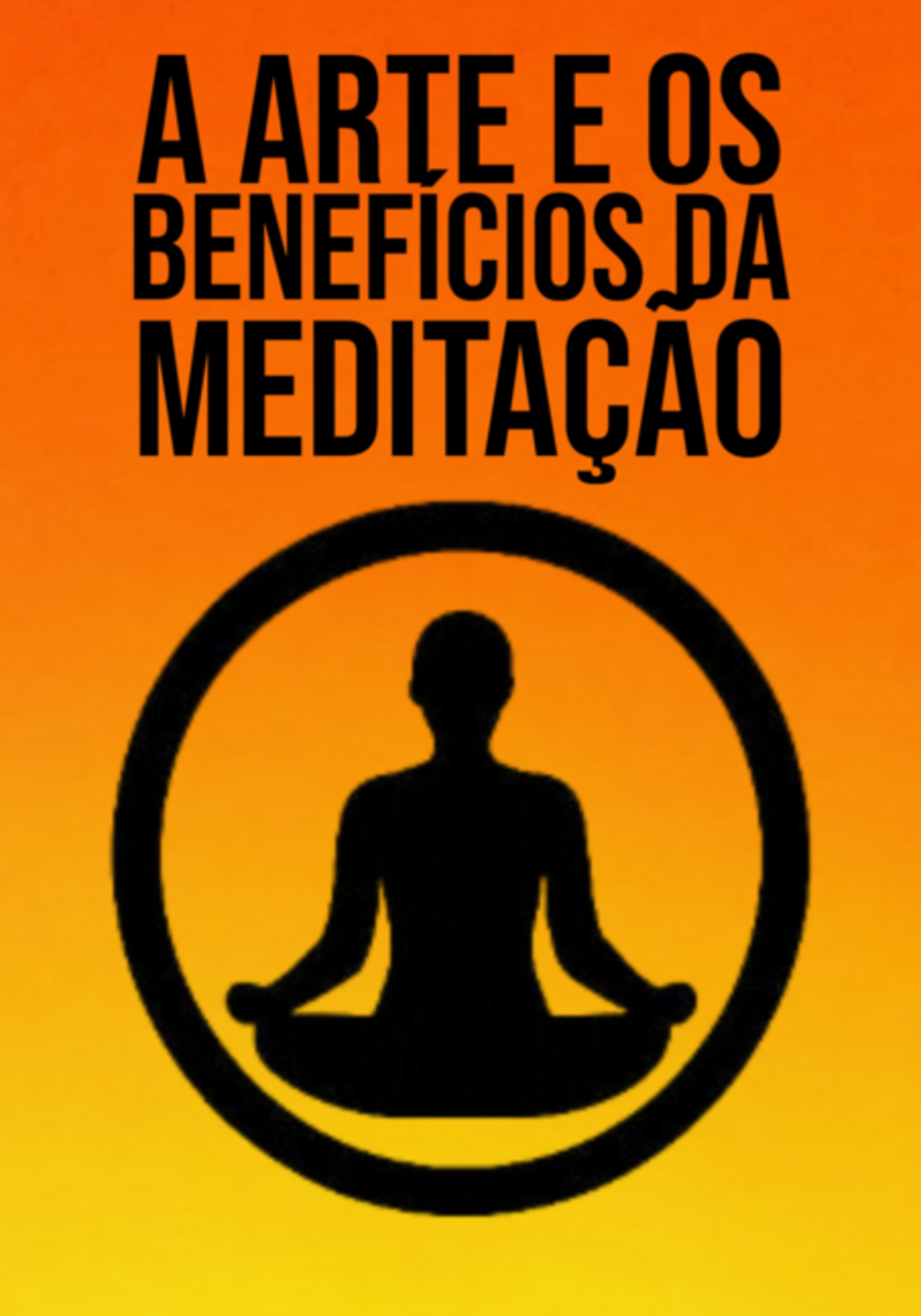 A Arte E Benefícios Da Meditação