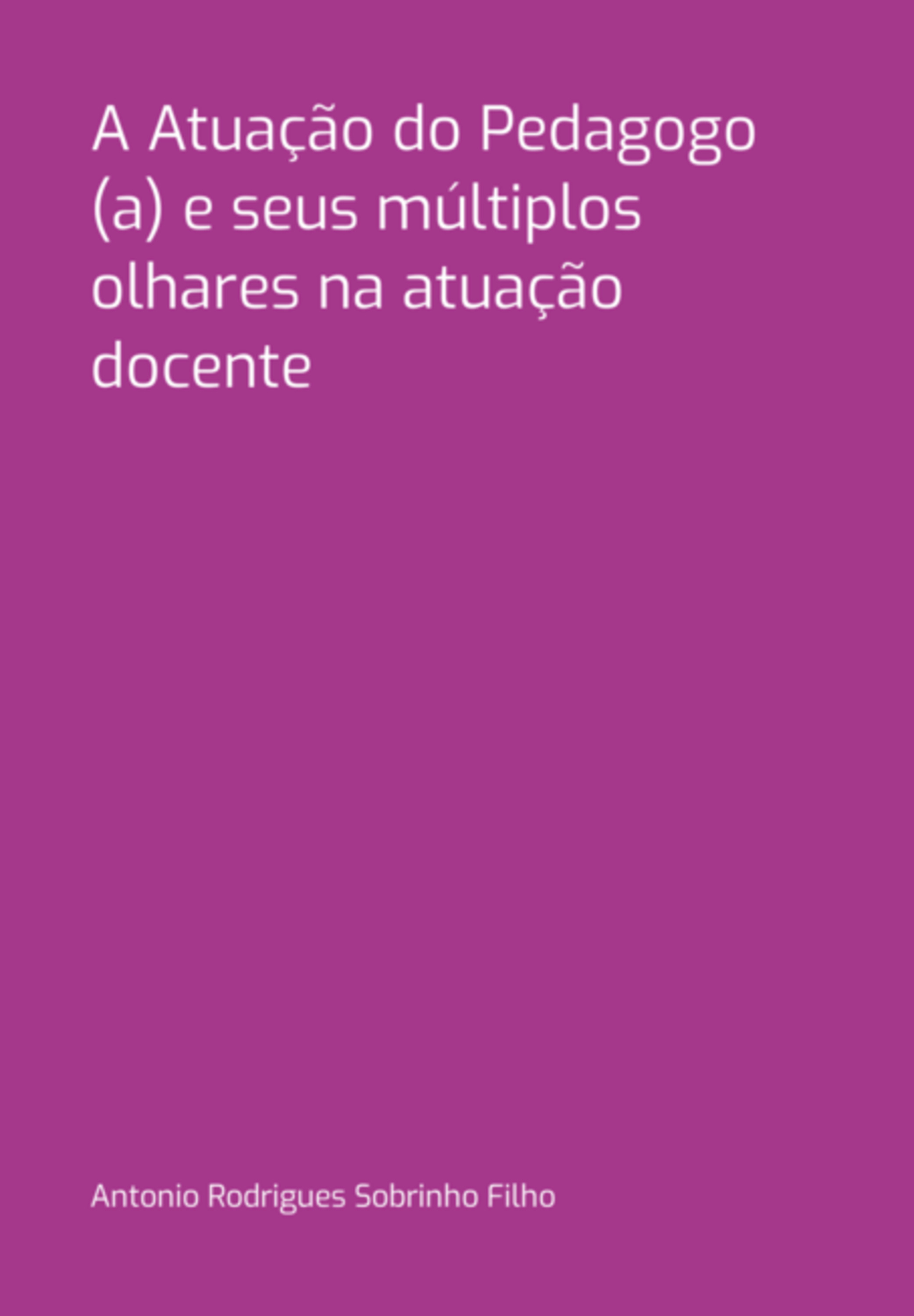 A Atuação Do Pedagogo (a) E Seus Múltiplos Olhares Na Atuação Docente