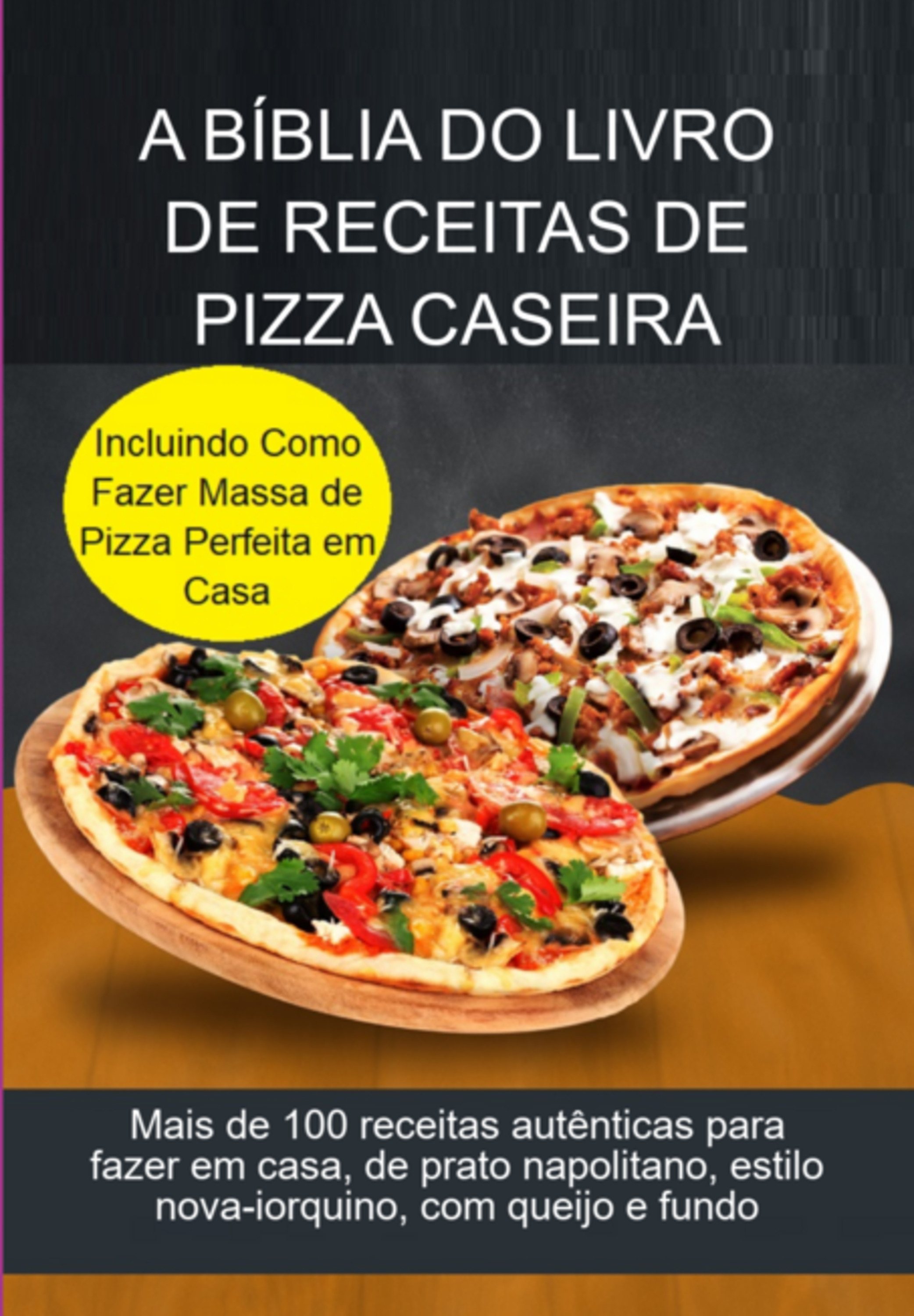 A Bíblia Do Livro De Receitas De Pizza Caseira