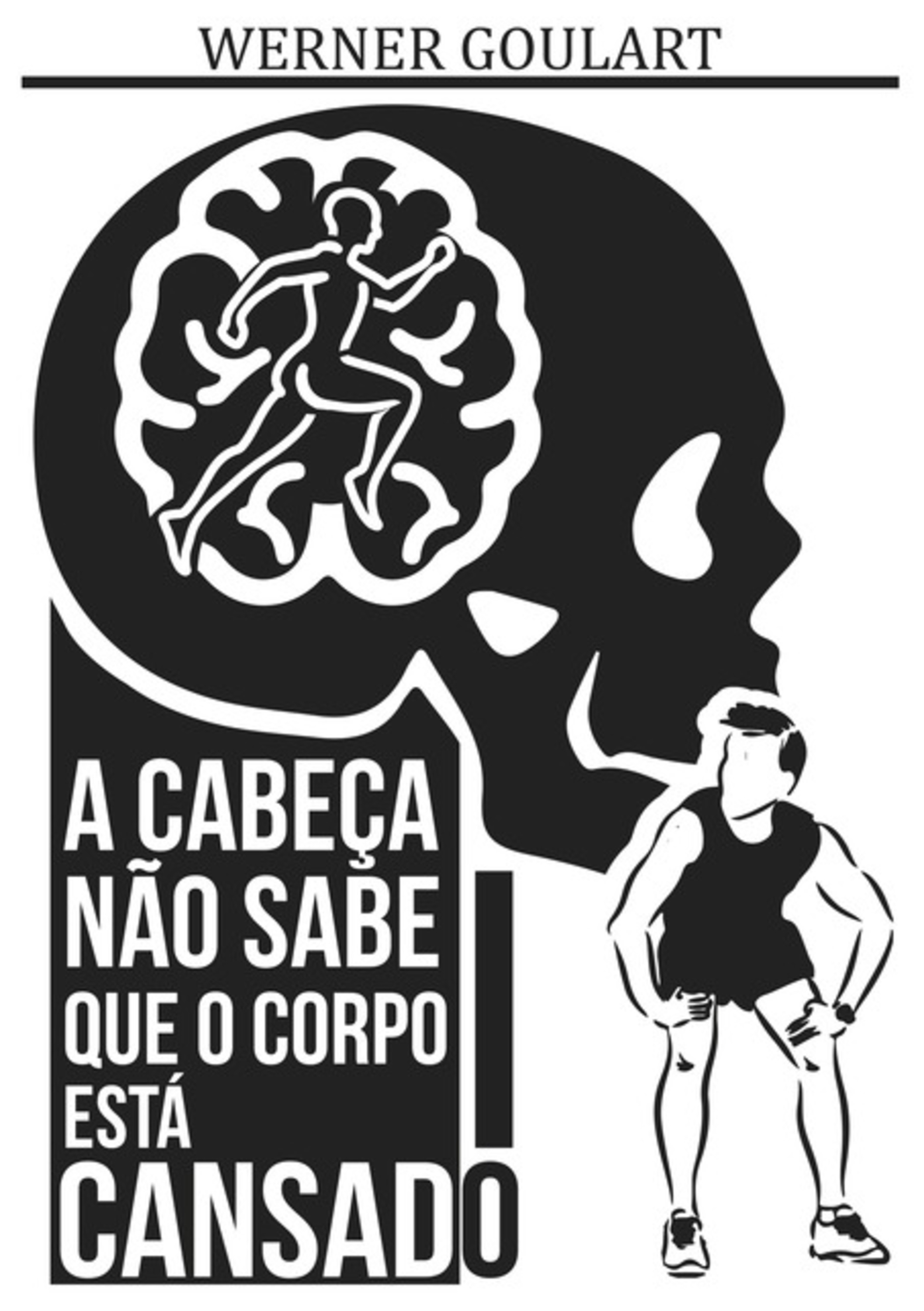 A Cabeça Não Sabe Que O Corpo Está Cansado