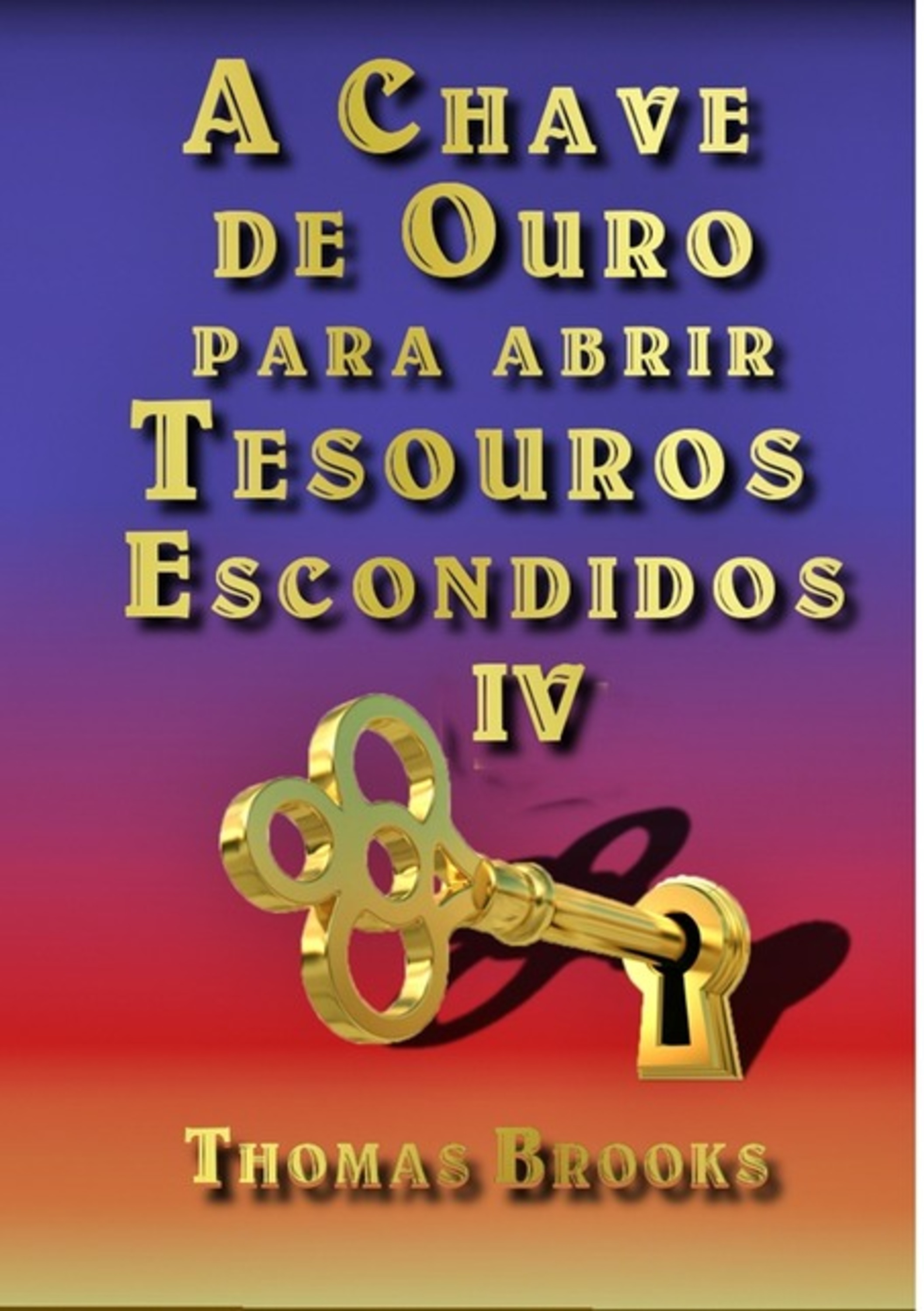 A Chave De Ouro Para Abrir Tesouros Escondidos – Iv