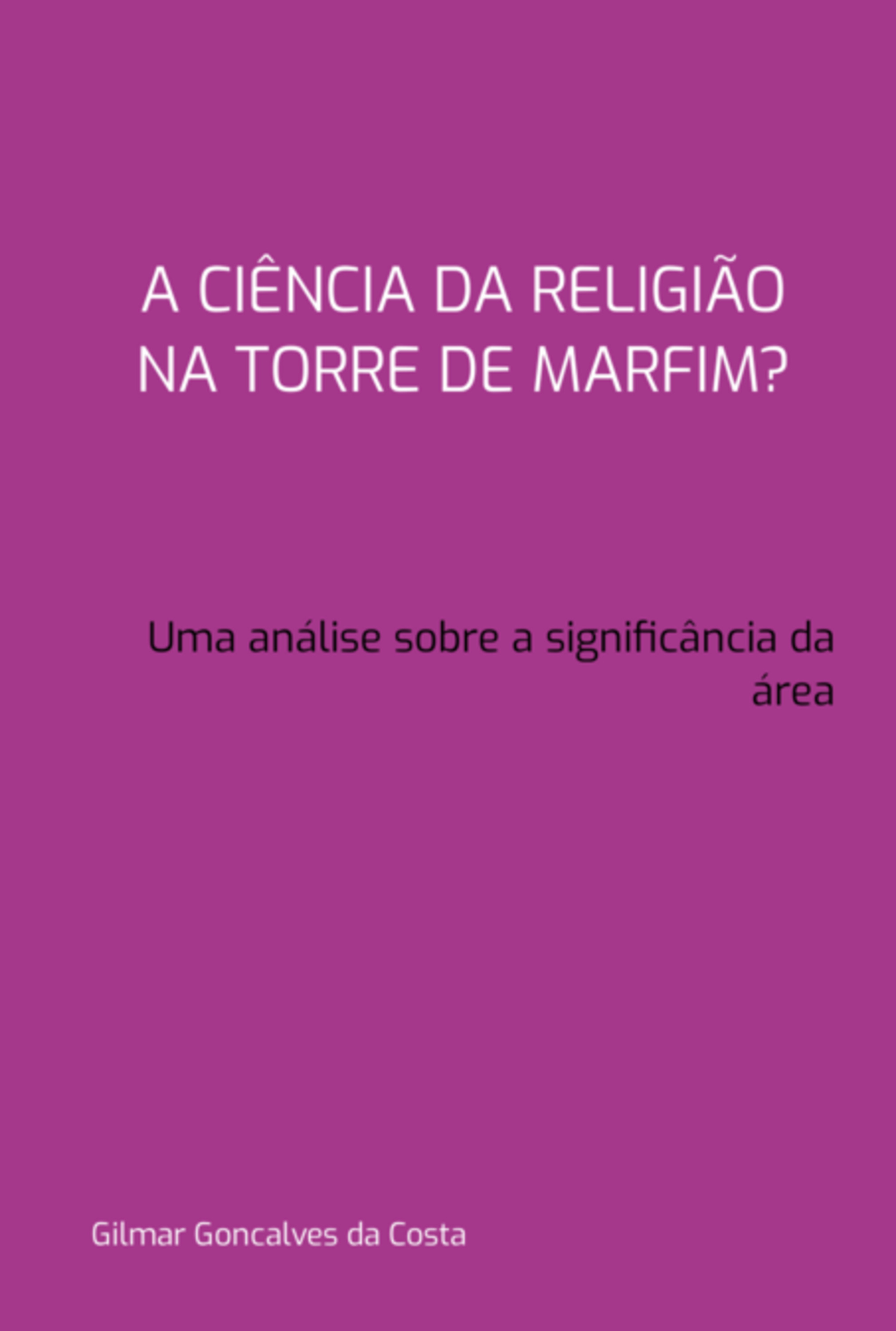 A Ciência Da Religião Na Torre De Marfim? Uma Análise Sobre A Significância Da Área