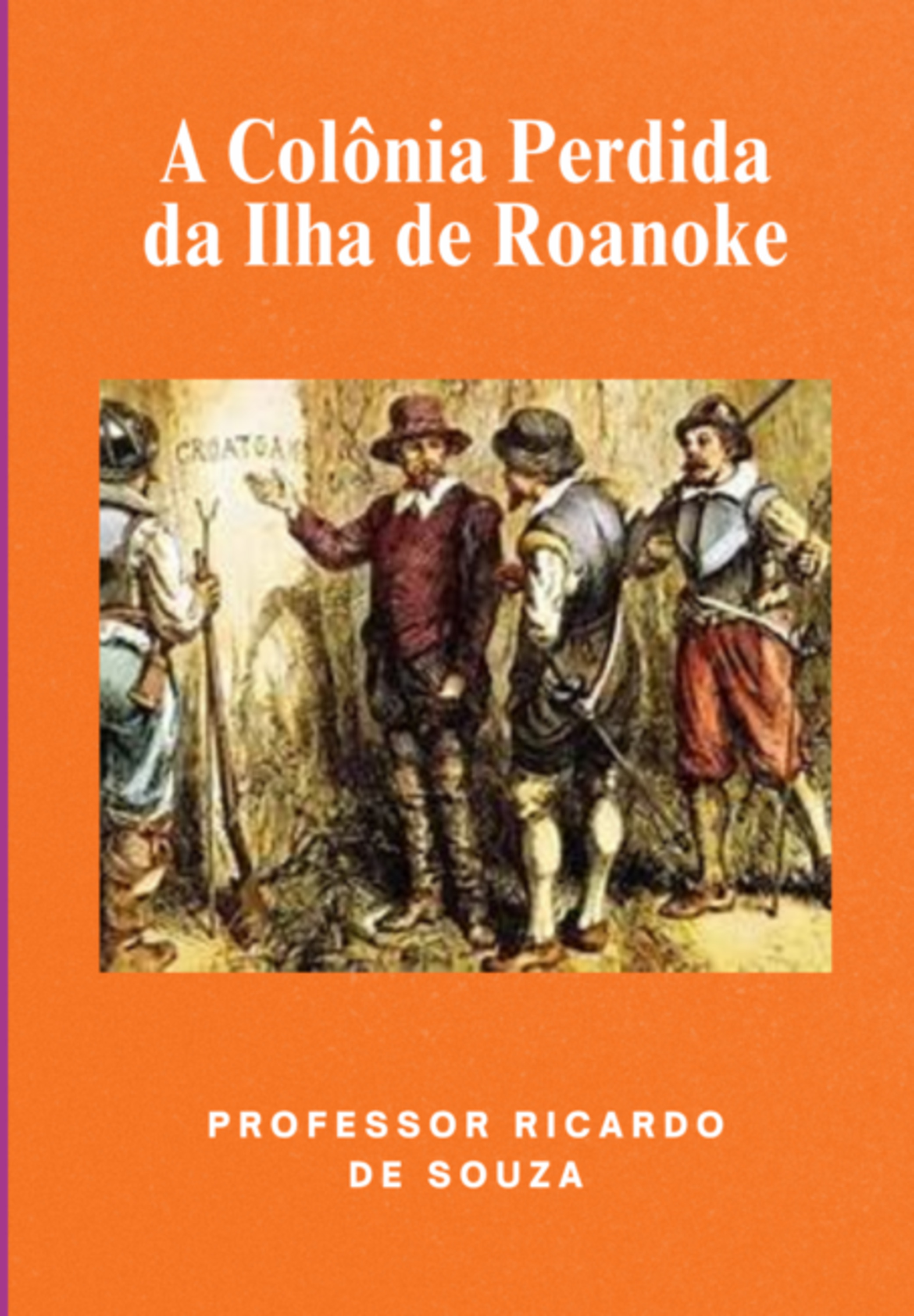 A Colônia Perdida Da Ilha De Roanoke