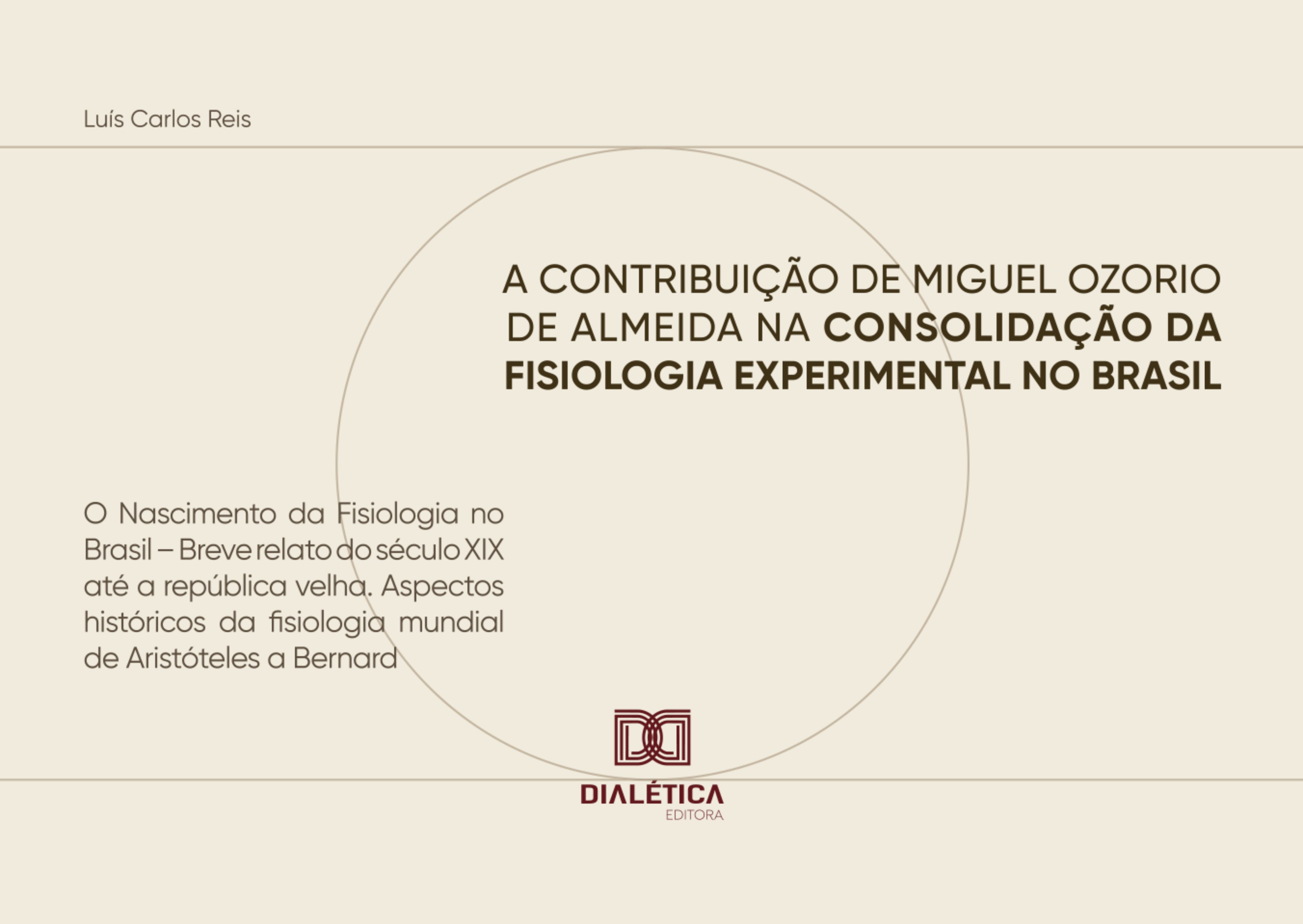 A Contribuição de Miguel Ozorio de Almeida na Consolidação da Fisiologia Experimental no Brasil: O Nascimento da Fisiologia no Brasil – Breve relato do século XIX até a república velha