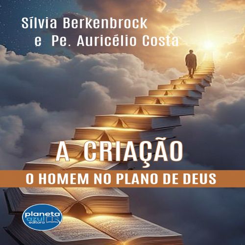 A Criação – o homem no plano de Deus