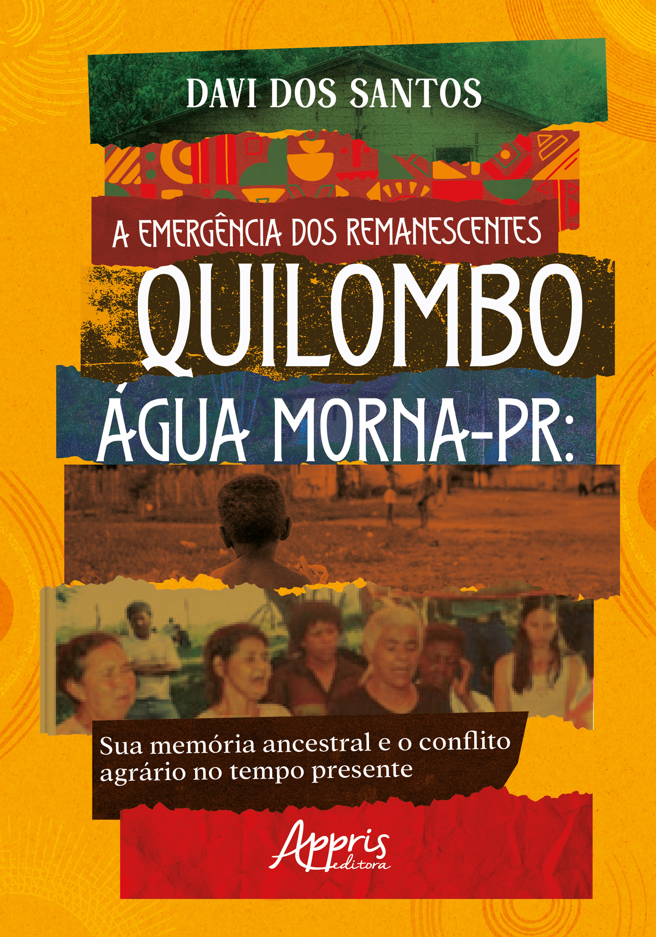 A Emergência dos Remanescentes: Quilombo Água Morna-PR: Sua Memória Ancestral e o Conflito Agrário no Tempo Presente 