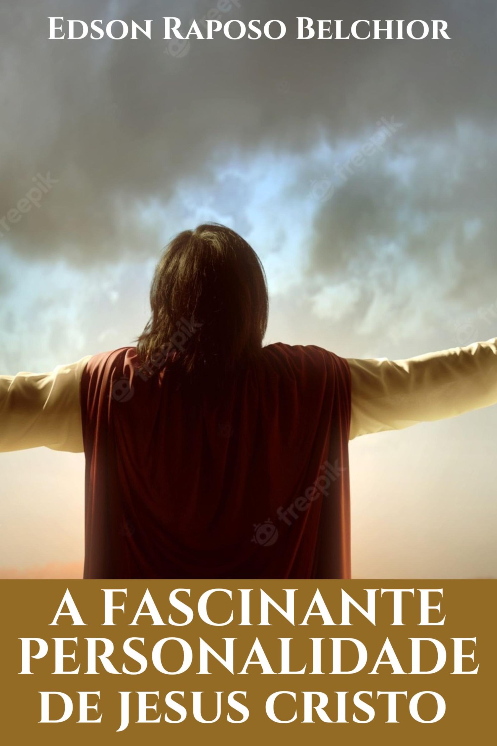 A FASCINANTE PERSONALIDADE DE JESUS CRISTO