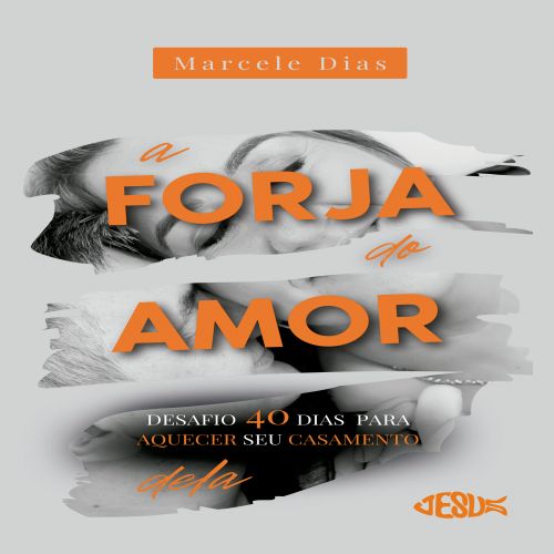A Forja do Amor (Delas) - Desafio 40 dias para aquecer seu casamento