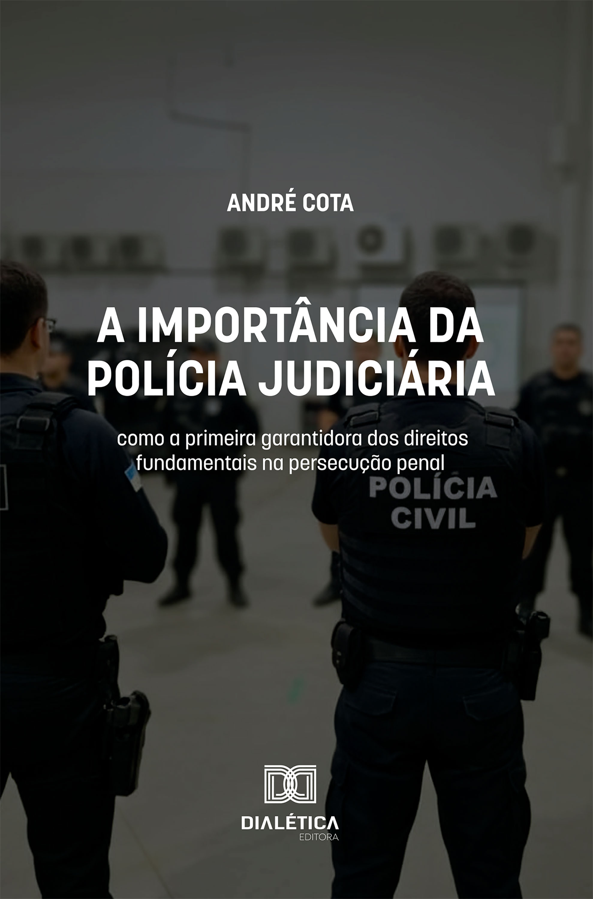 A importância da Polícia Judiciária como a primeira garantidora dos direitos fundamentais na persecução penal