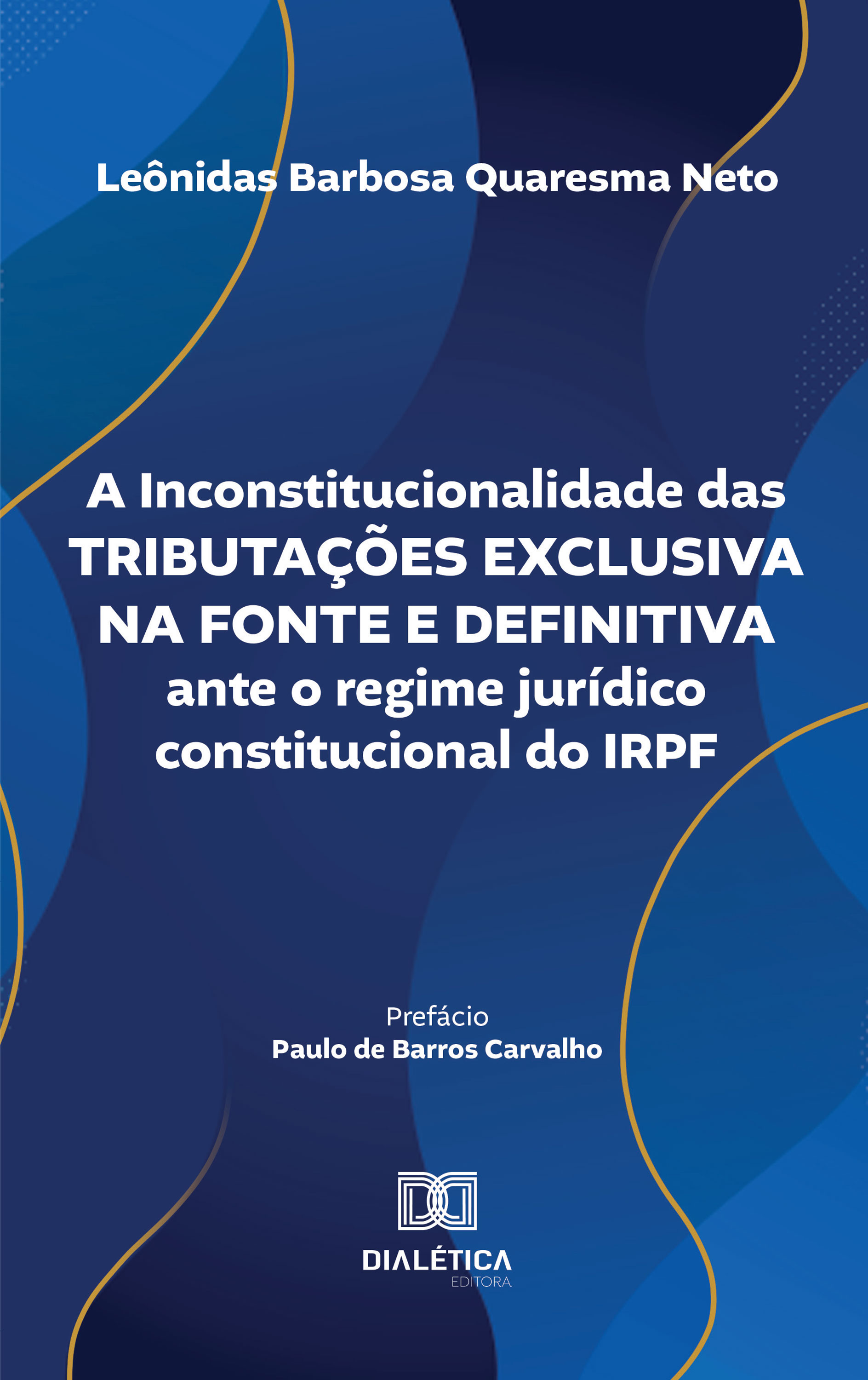 A Inconstitucionalidade das Tributações Exclusiva na Fonte e Definitiva ante o regime jurídico constitucional do IRPF