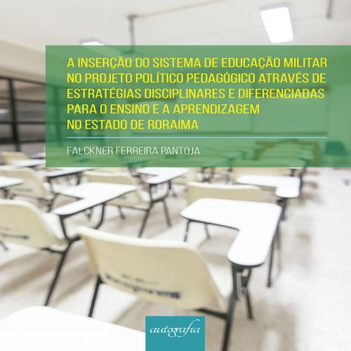 A inserção do sistema de educação militar no projeto político pedagógico através de estratégias disciplinares e diferenciadas para o ensino e a aprendizagem no estado de Roraima