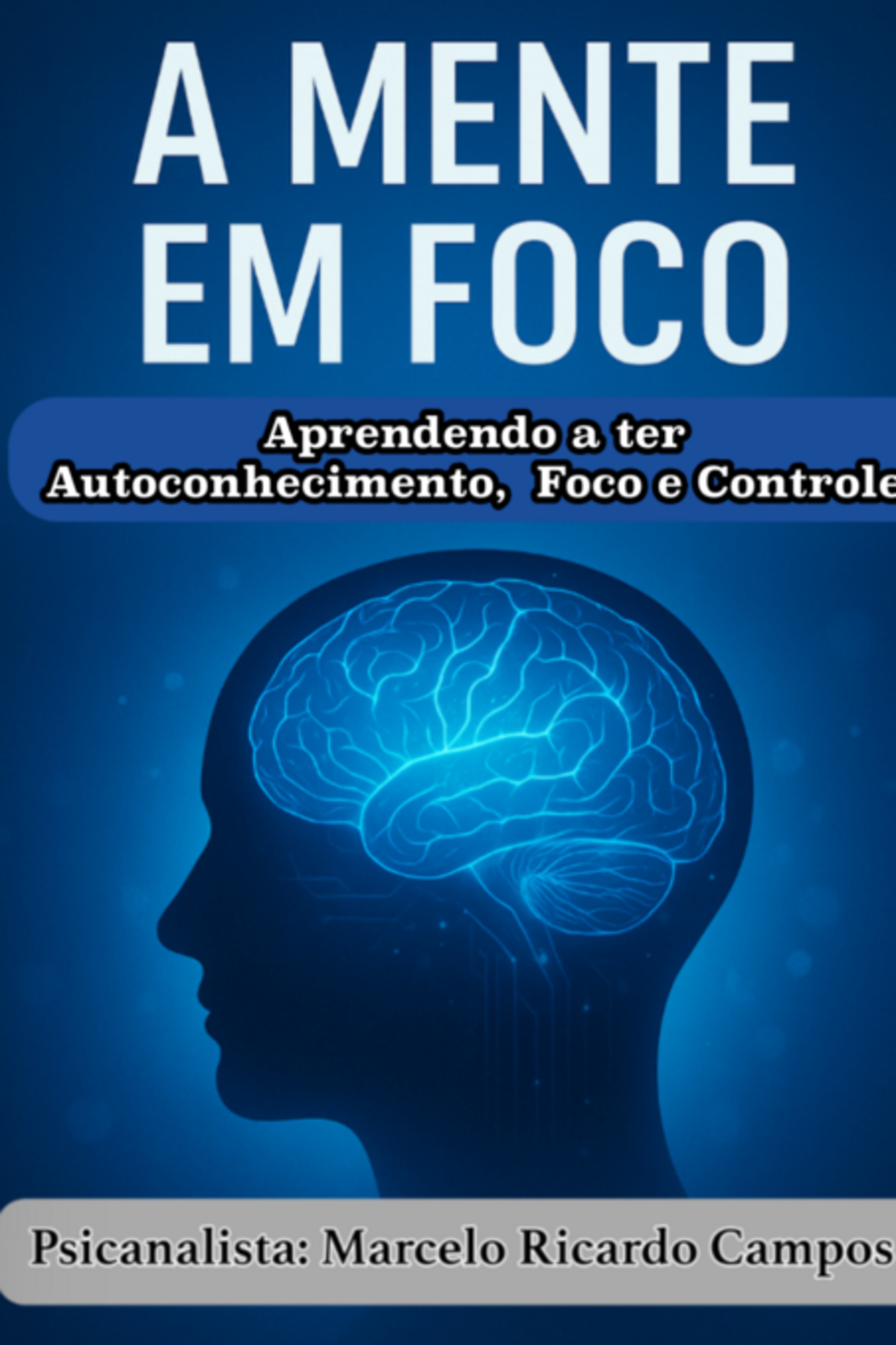 A Mente Em Foco: Em Autoconhecimento E Superação