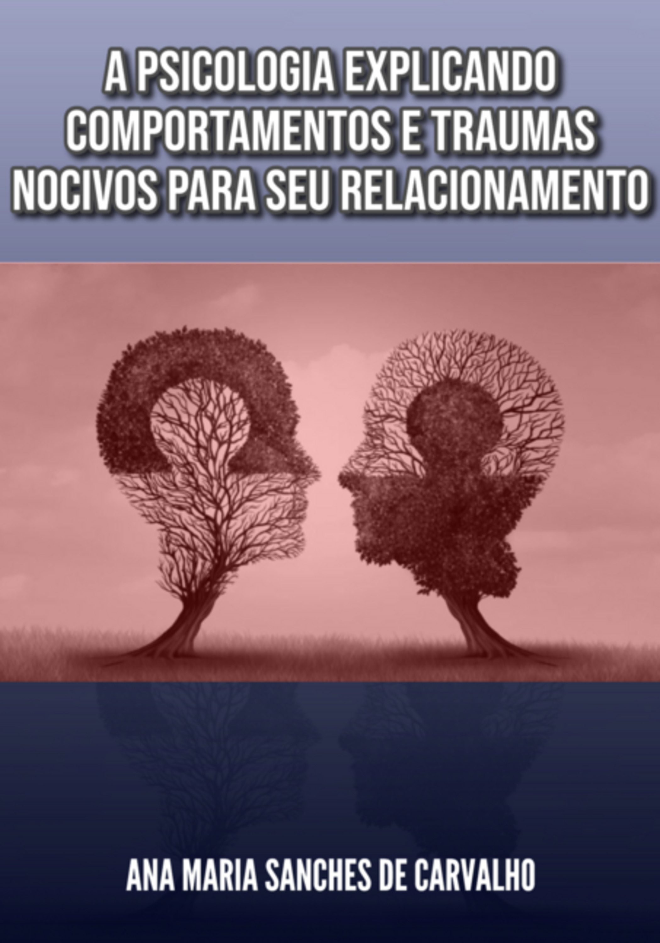 A Psicologia Explicando Comportamentos E Traumas Nocivos Para Seu Relacionamento
