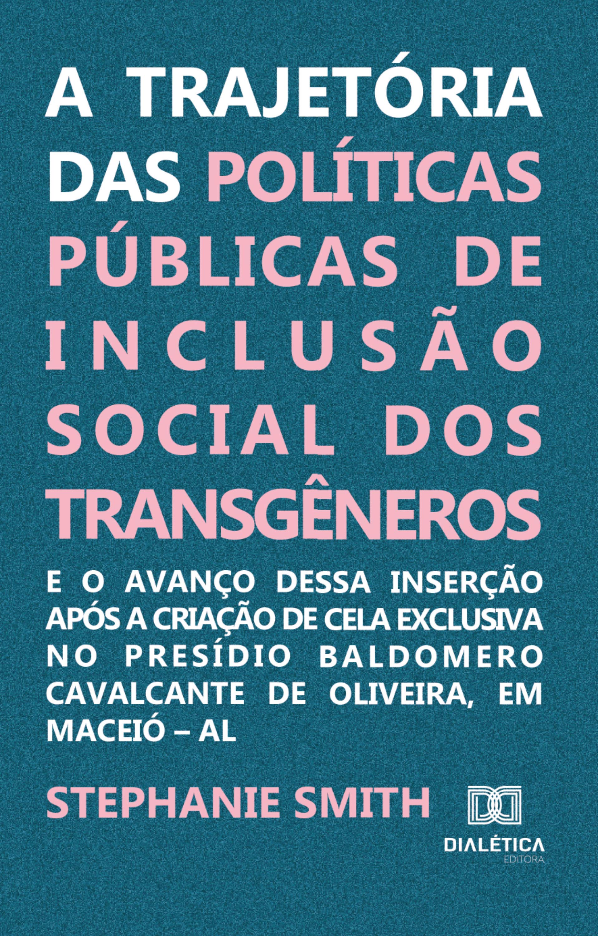 A trajetória das políticas públicas de inclusão social dos transgêneros e o avanço dessa inserção após a criação de cela exclusiva no Presídio Baldomero Cavalcante de Oliveira, em Maceió – AL