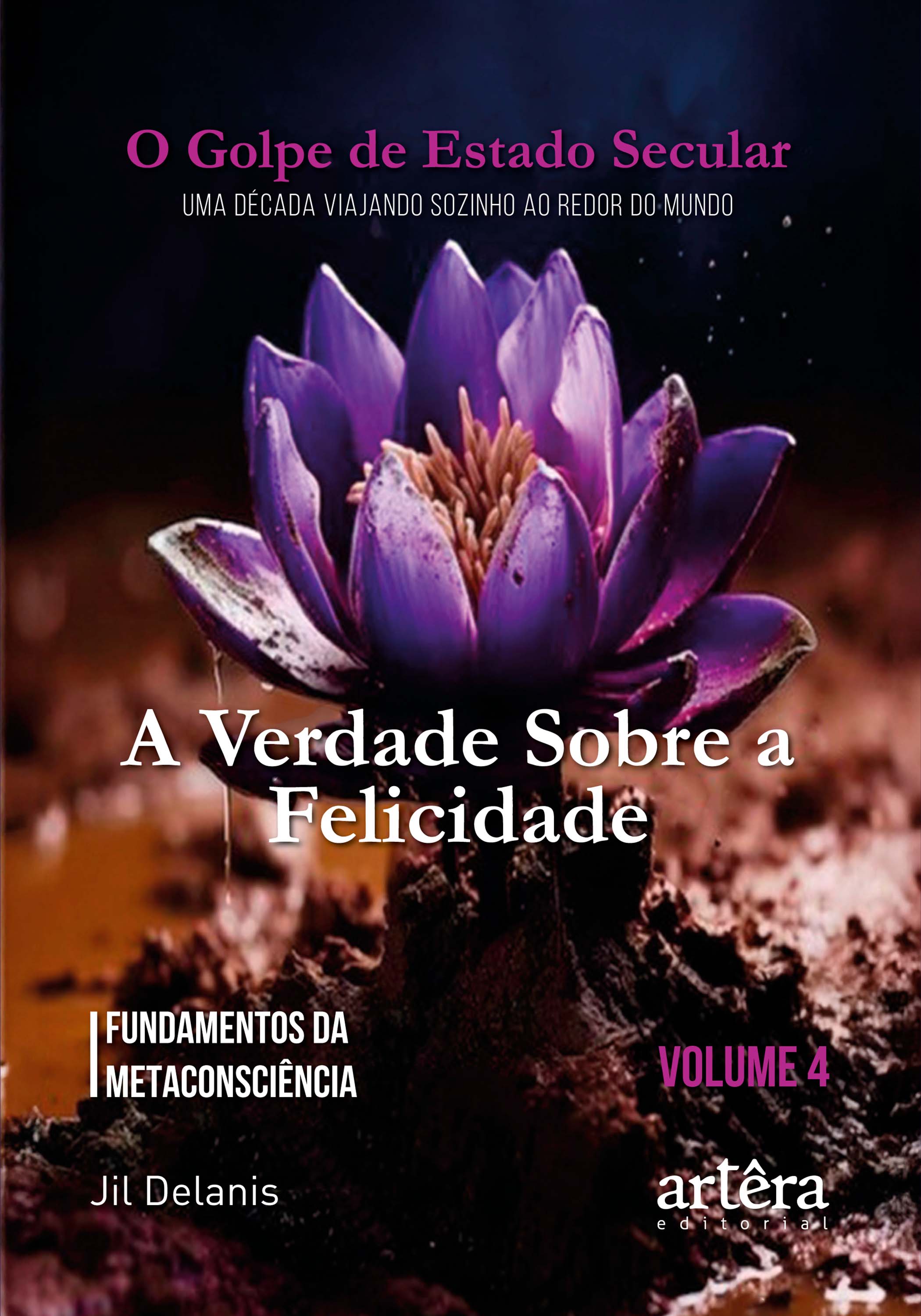 A Verdade Sobre a Felicidade: Fundamentos da Metaconsciência: O Golpe de Estado Secular (Volume 4)