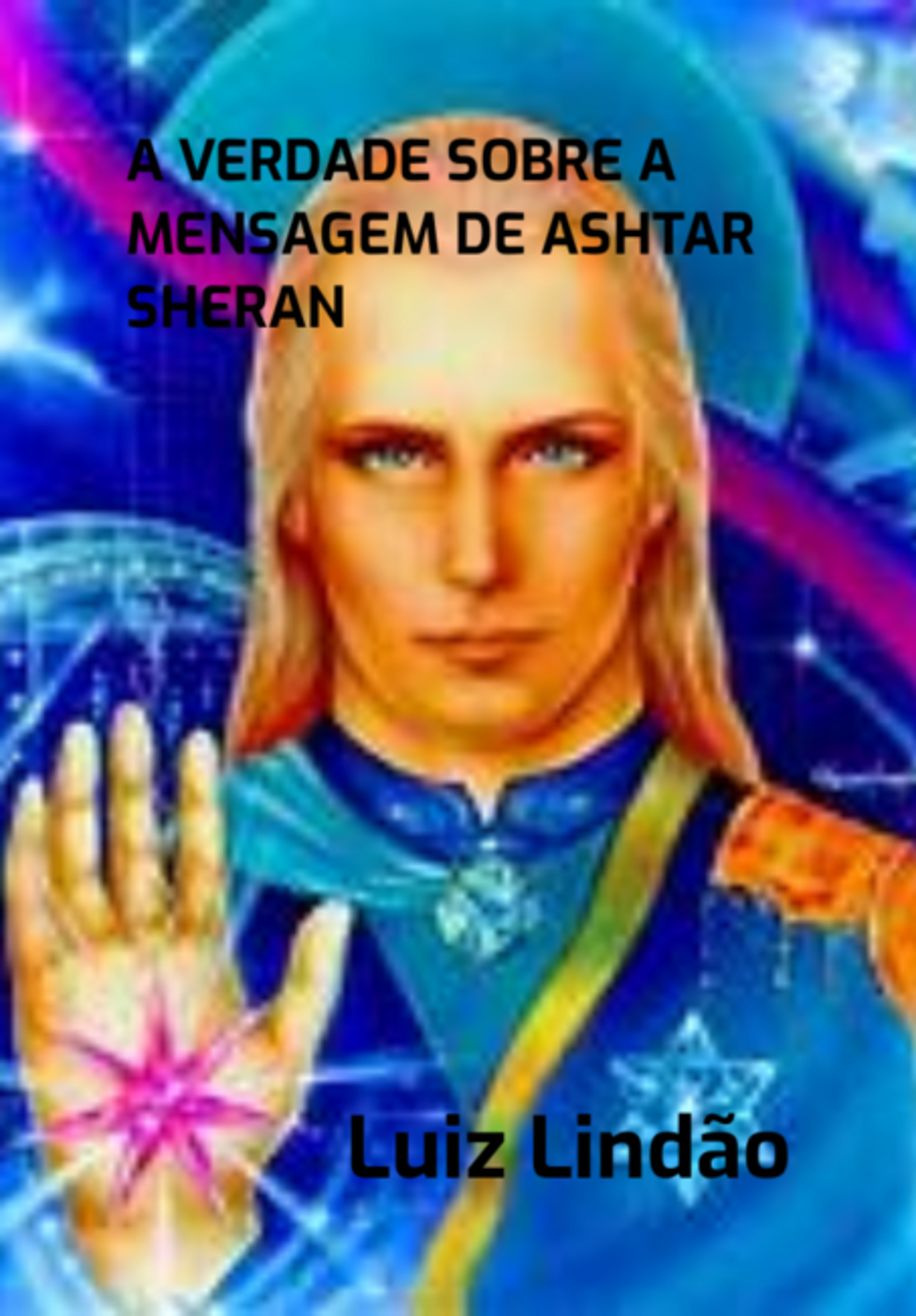 A Verdade Sobre A Mensagem De Ashtar Sheran