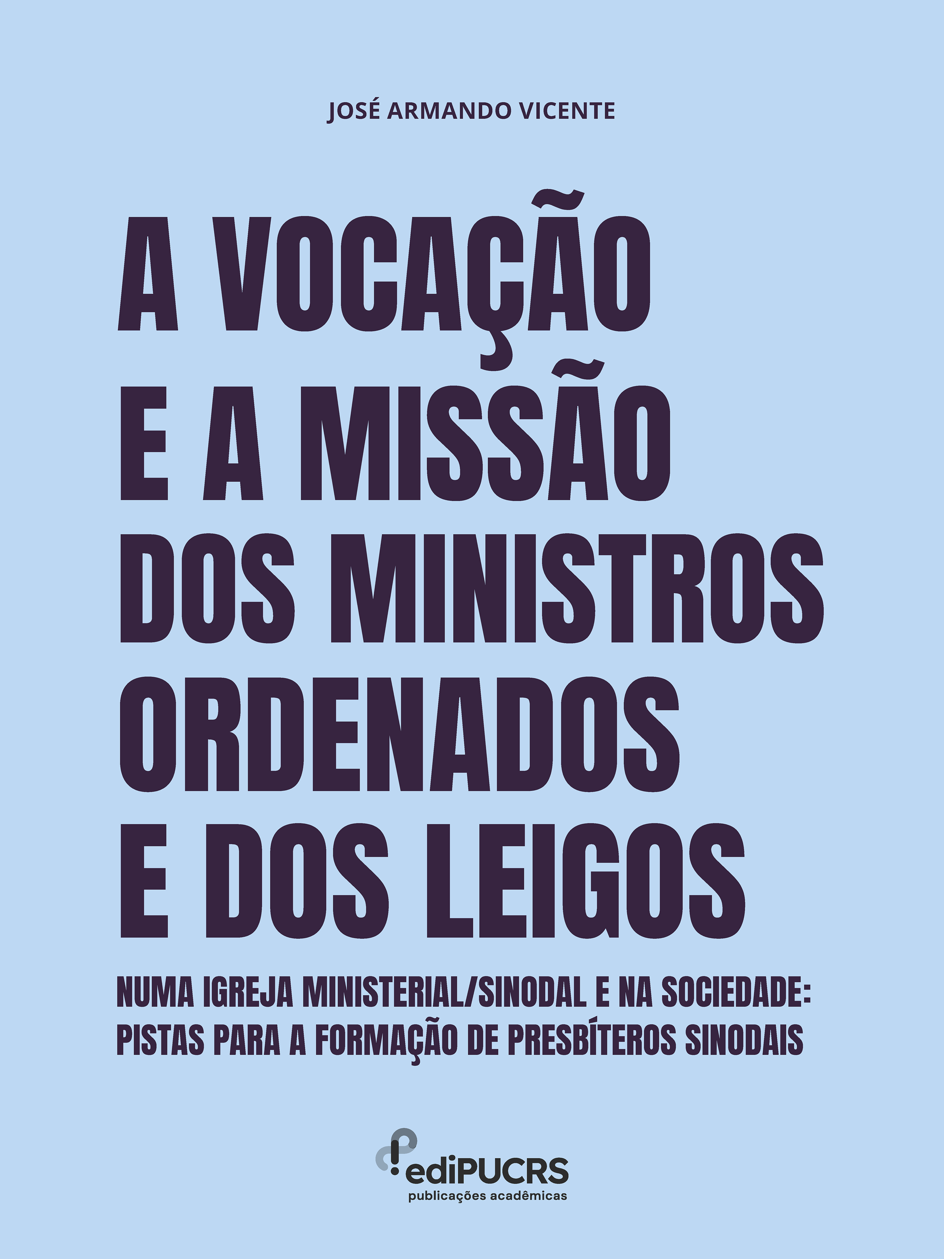 A Vocação e a Missão dos ministros ordenados e dos Leigos numa Igreja ministerial/sinodal e na Sociedade: 