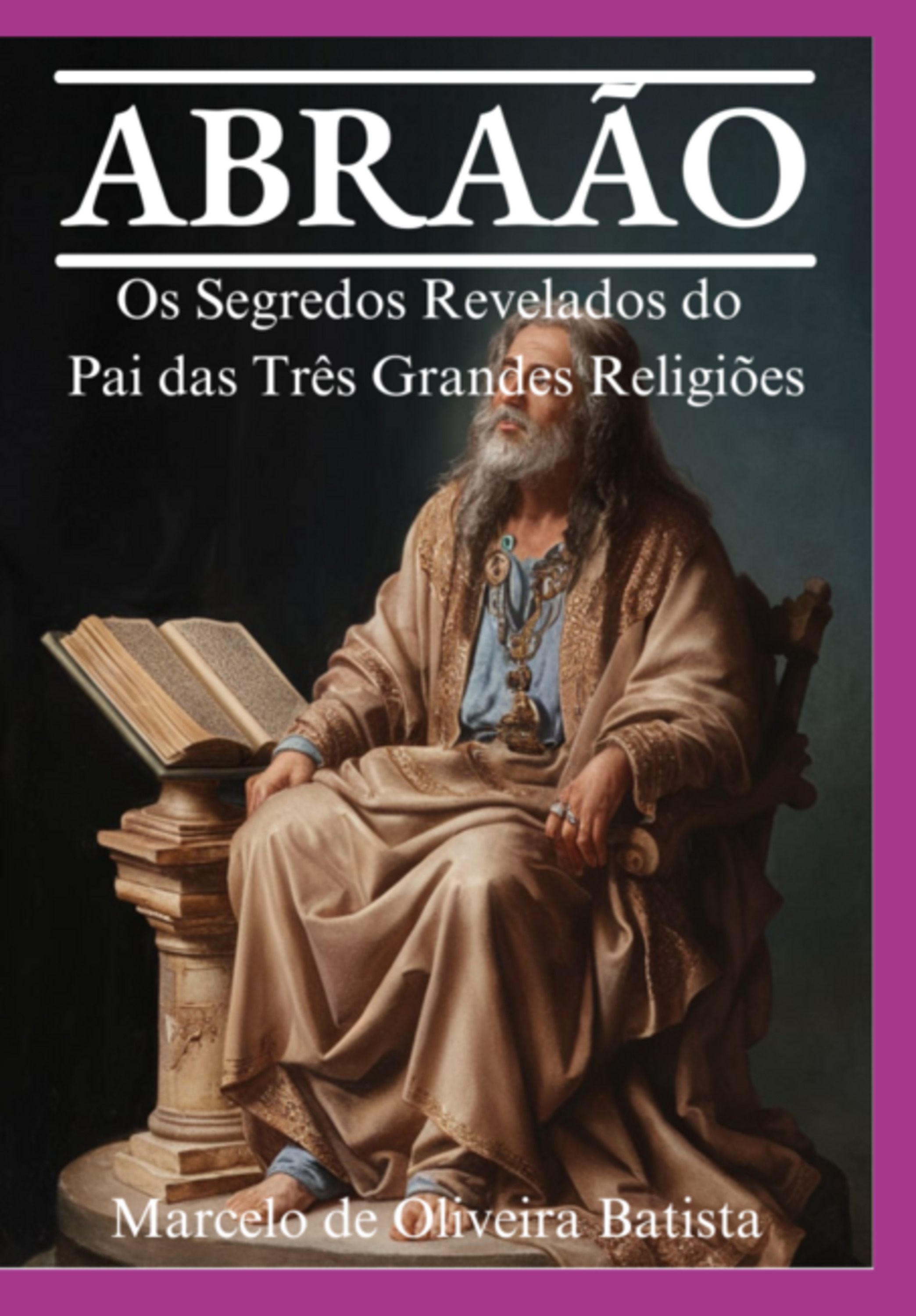 Abraão, Os Segredos Revelados Do Pai Das Três Grandes Religiões