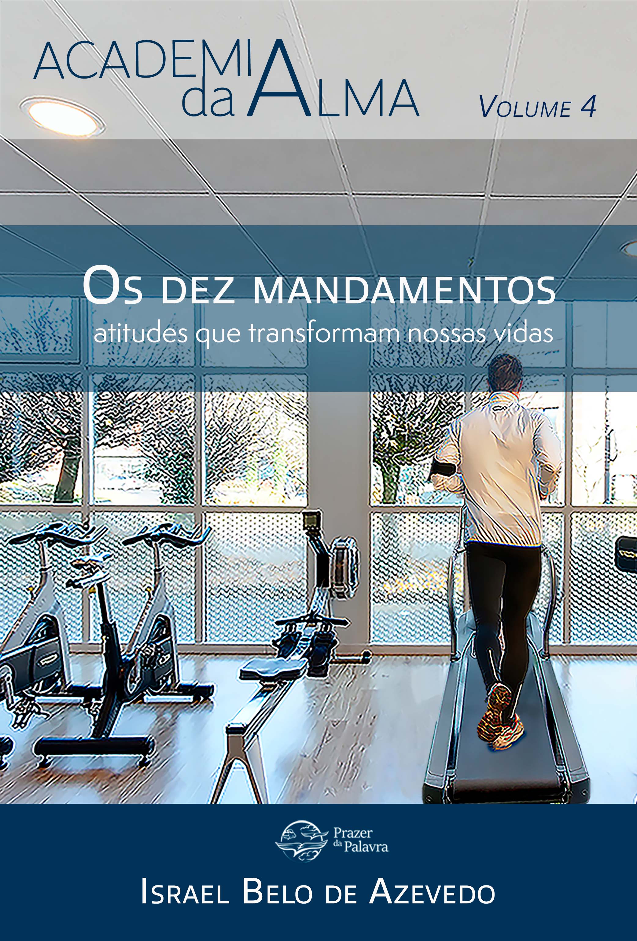 Academia da Alma, volume 4 — Os dez mandamentos: atitudes que transformam nossas vidas