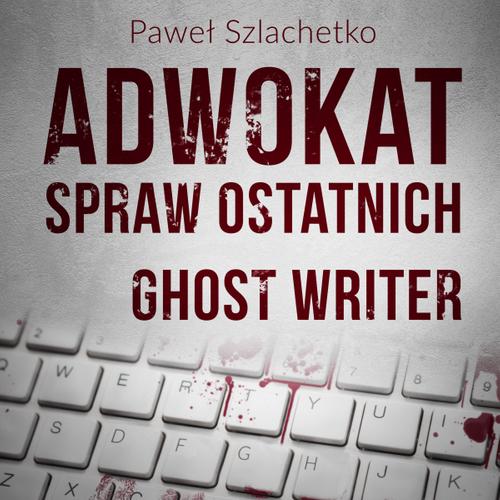 Adwokat spraw ostatnich. Ghost writer