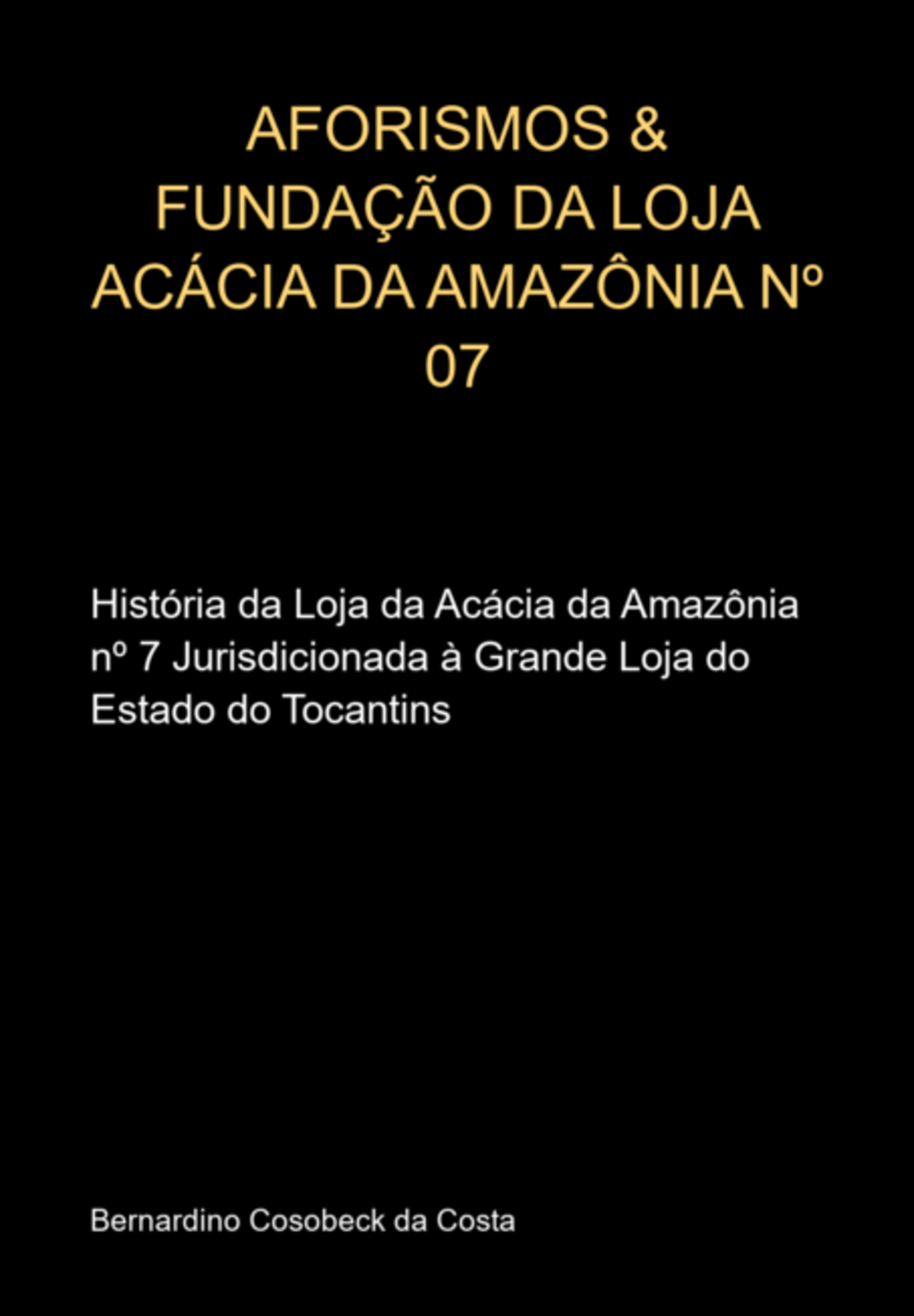 Aforismos & Fundação Da Loja Acácia Da Amazônia Nº 07