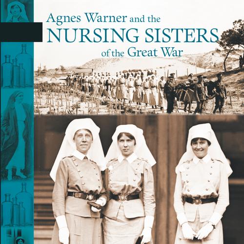 Agnes Warner and the Nursing Sisters of the Great War