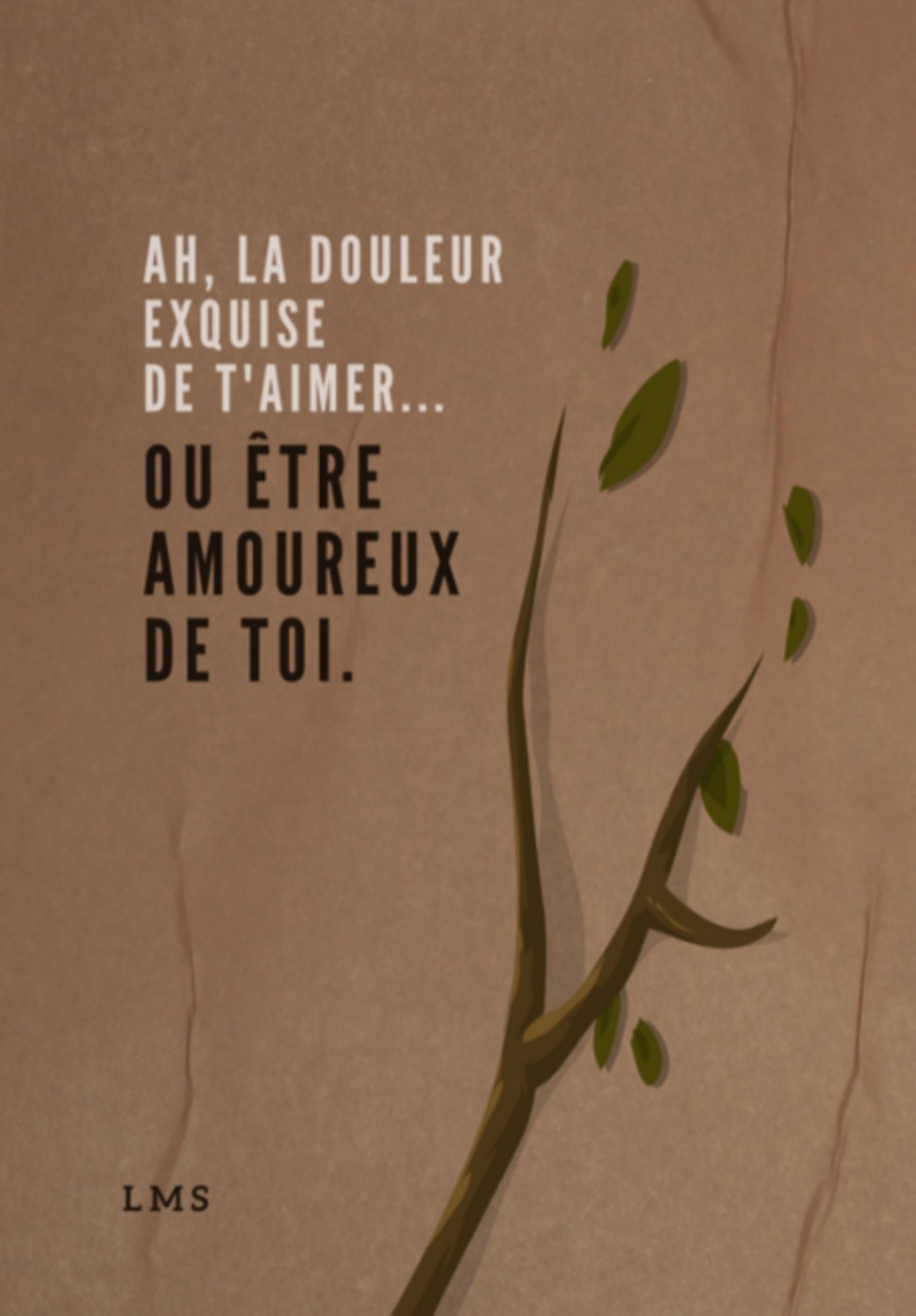 Ah, La Douleur Exquise De T'aimer…