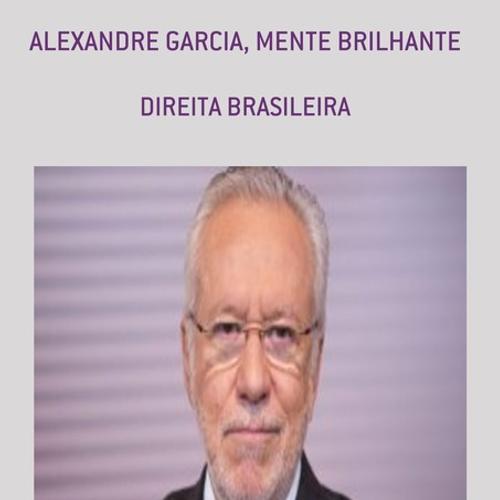 ALEXANDRE GARCIA, MENTE BRILHANTE