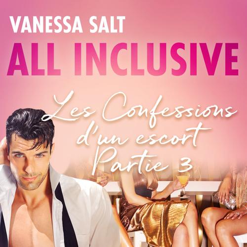 All inclusive – Les Confessions d’un escort Partie 3