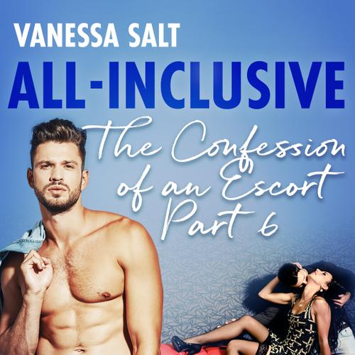 All-Inclusive - The Confessions of an Escort Part 6