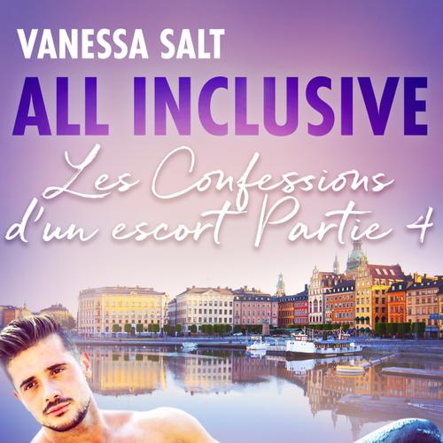 All inclusive - Les Confessions d’un escort Partie 4