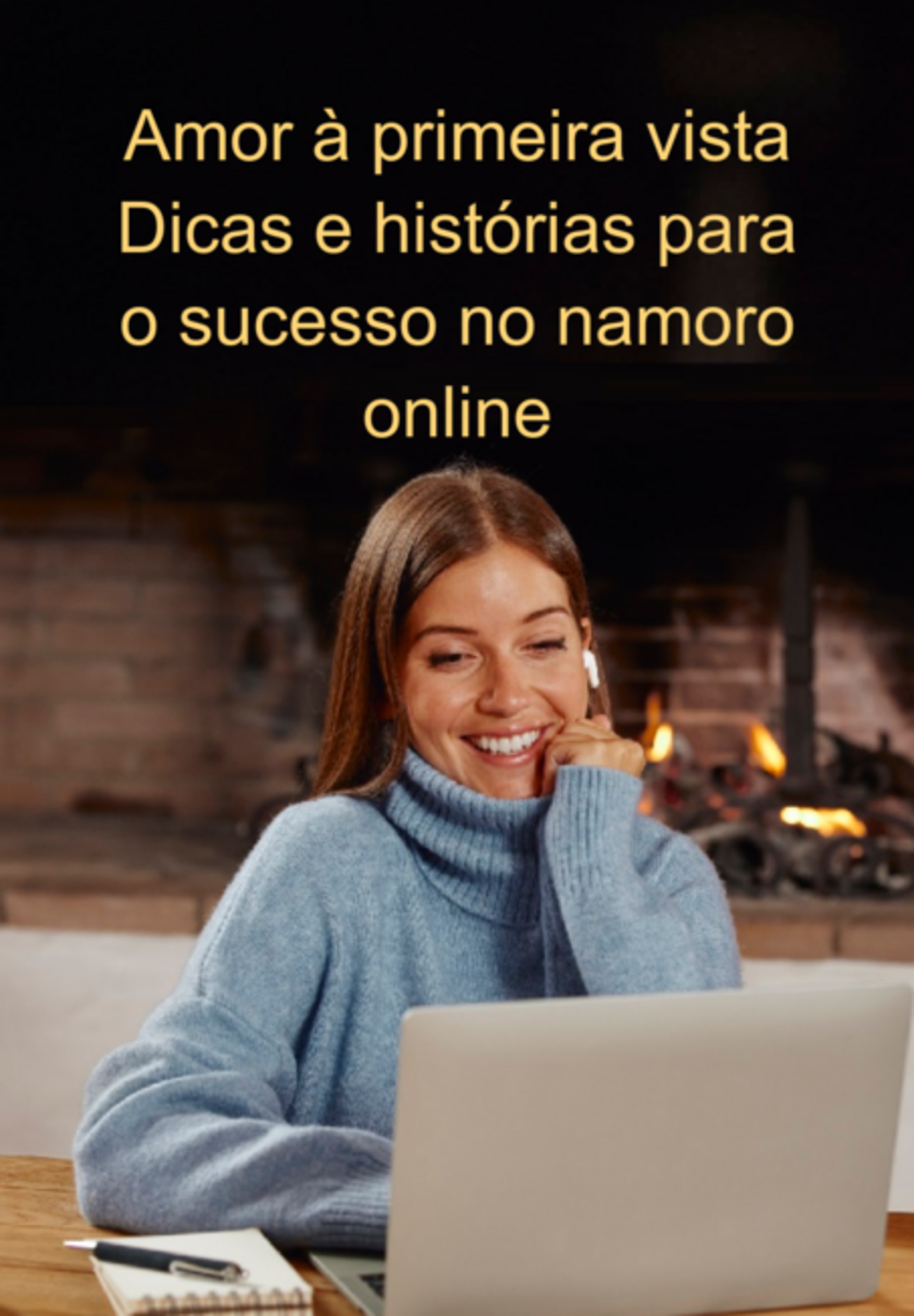 Amor À Primeira Vista Dicas E Histórias Para O Sucesso No Namoro Online