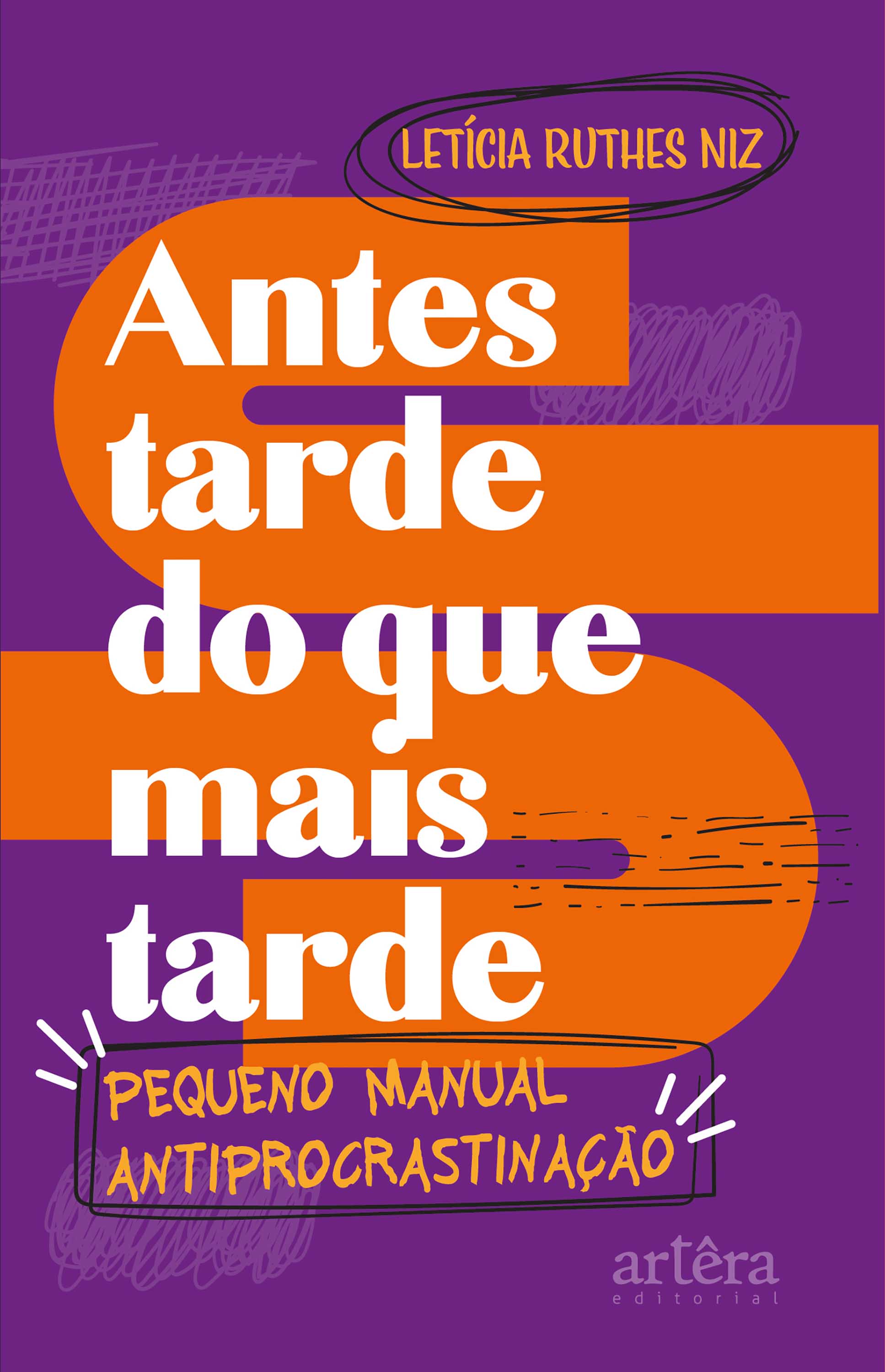 Antes Tarde do que Mais Tarde: Pequeno Manual Antiprocrastinação