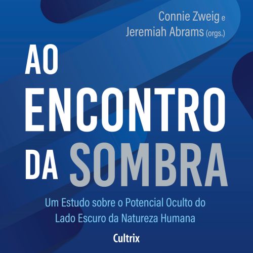 Ao Encontro da Sombra - Um estudo sobre o potencial oculto do lado escuro da natureza humana