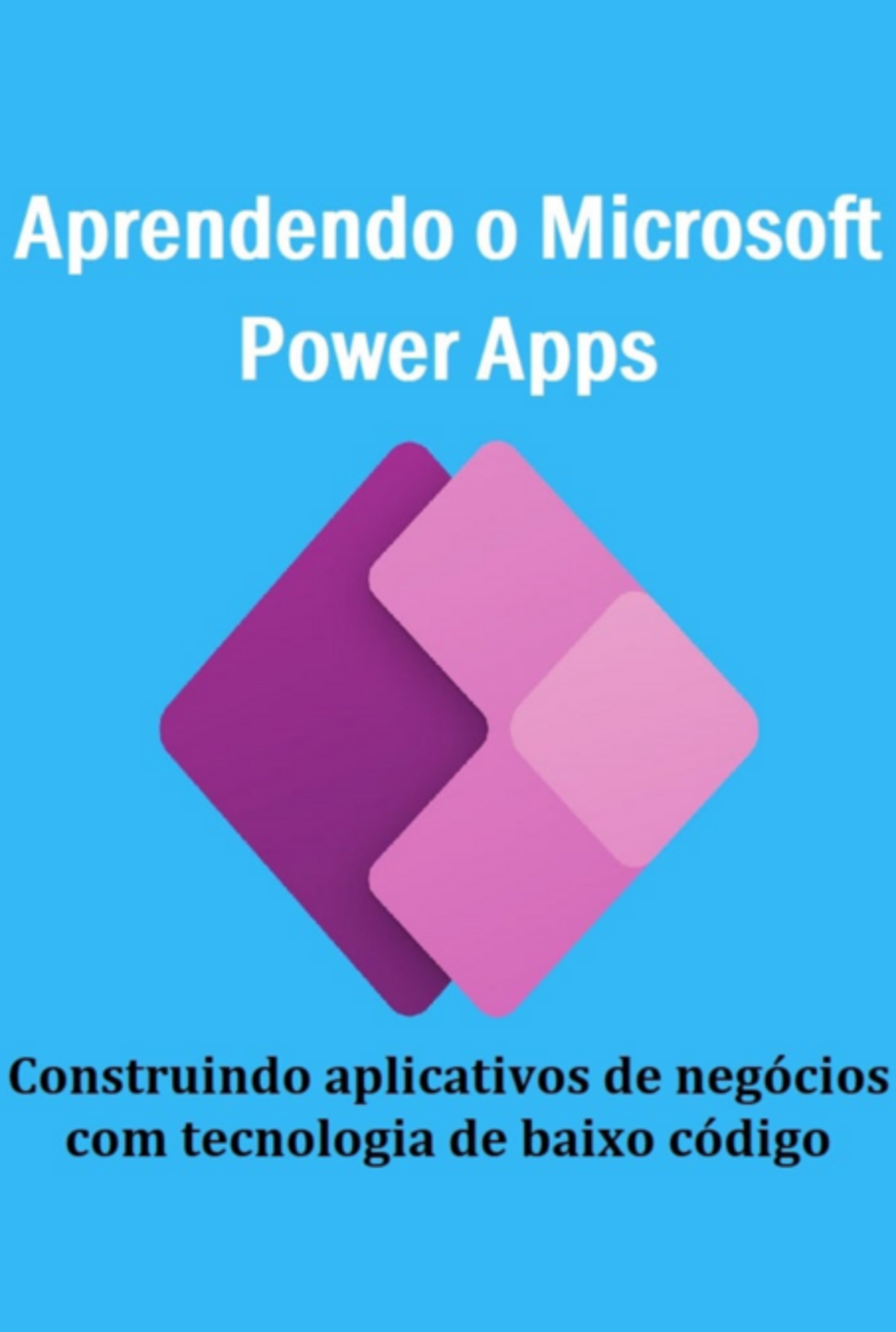 Aprendendo O Microsoft Power Apps Construindo Aplicativos De Negócios Com Tecnologia De Baixo Código