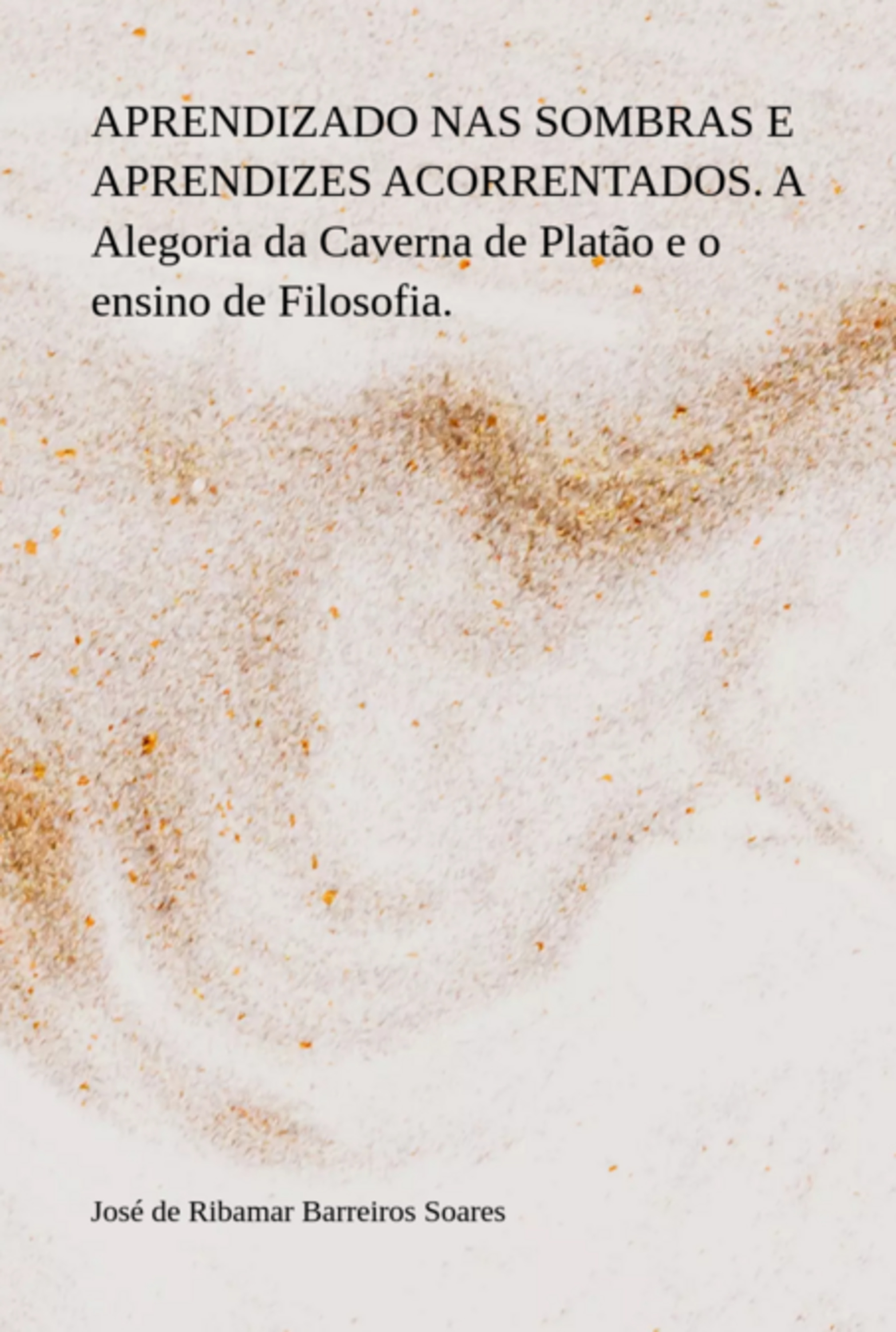 Aprendizado Nas Sombras E Aprendizes Acorrentados. A Alegoria Da Caverna De Platão E O Ensino De Filosofia.