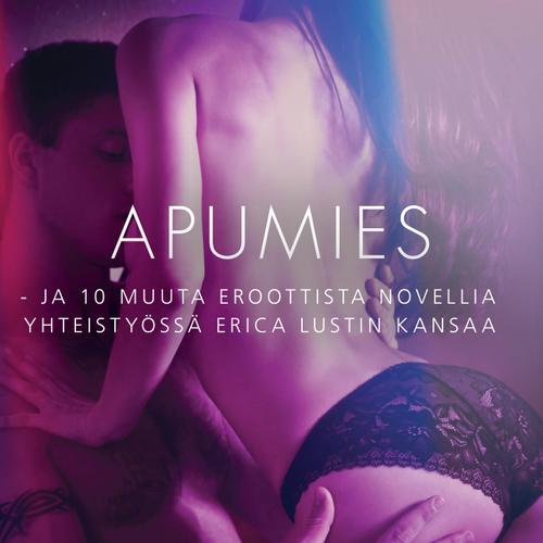 Apumies - ja 10 muuta eroottista novellia yhteistyössä Erica Lustin kansaa