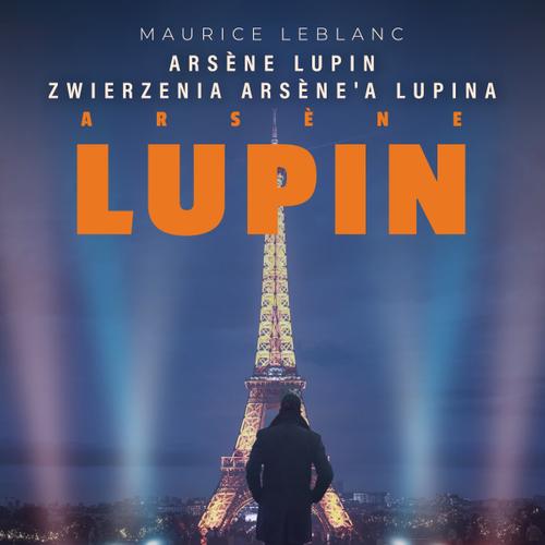 Arsène Lupin. Zwierzenia Arsène'a Lupina