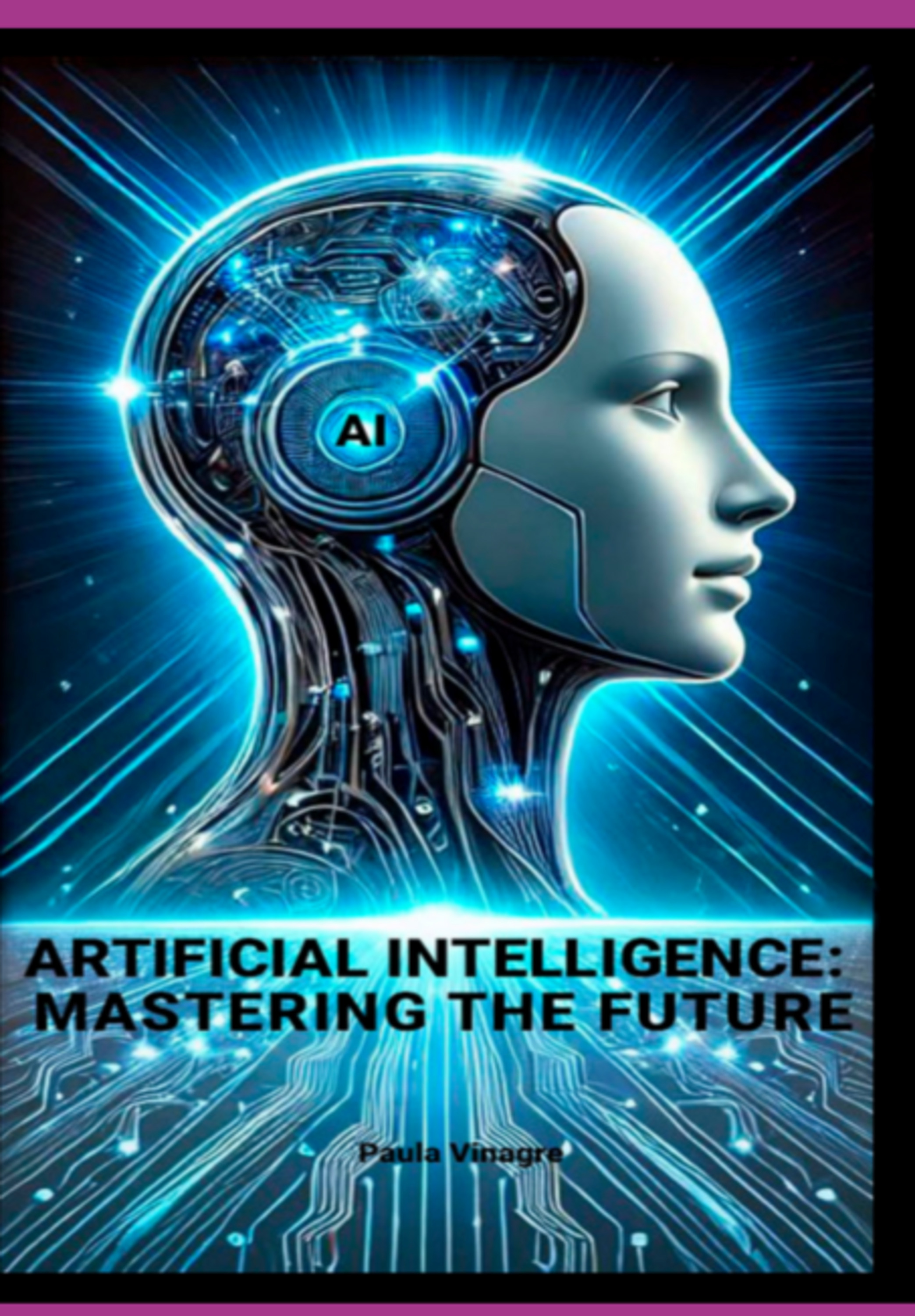 Artificial Intelligence: Mastering The Future