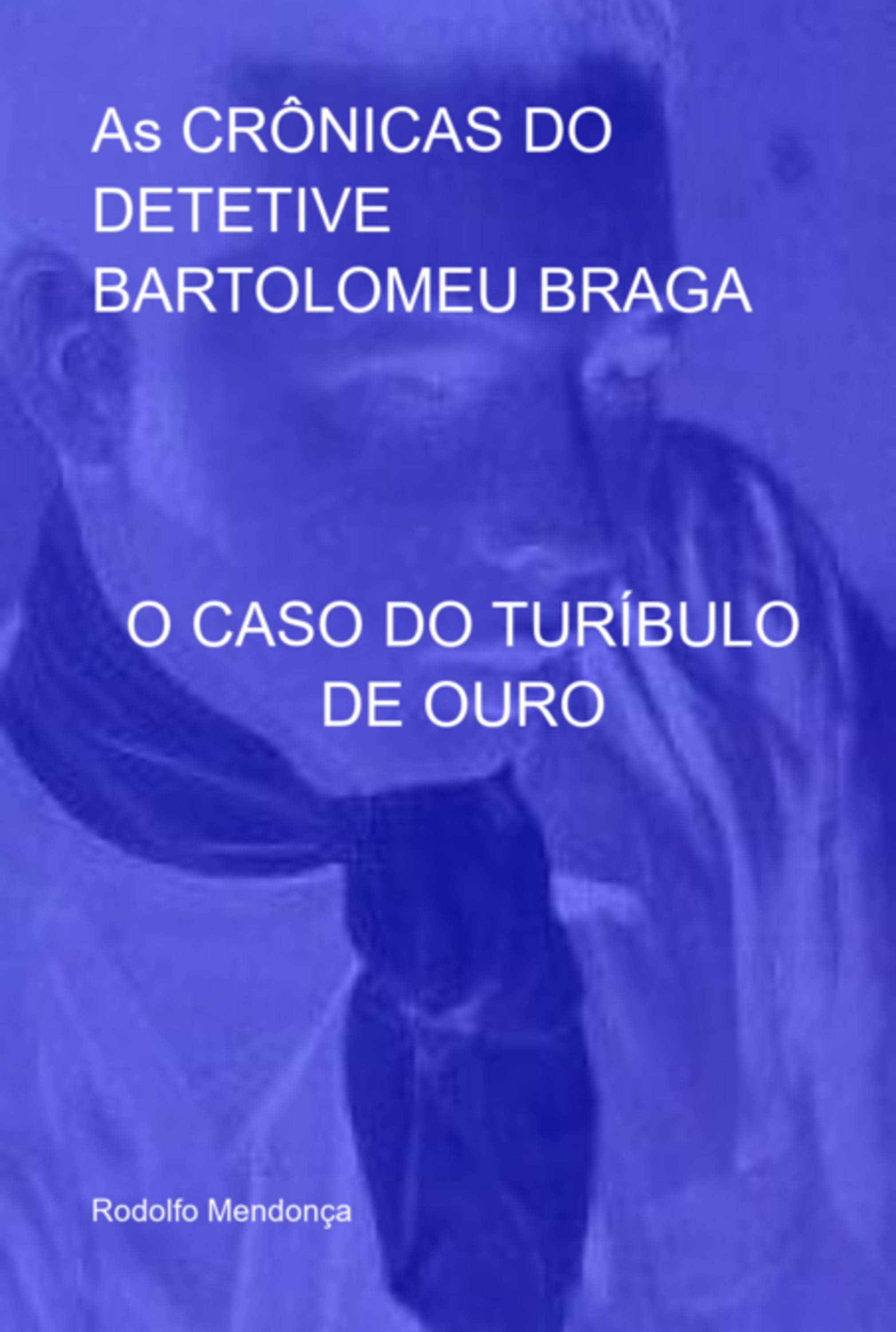 As Crônicas Do Detetive Bartolomeu Braga